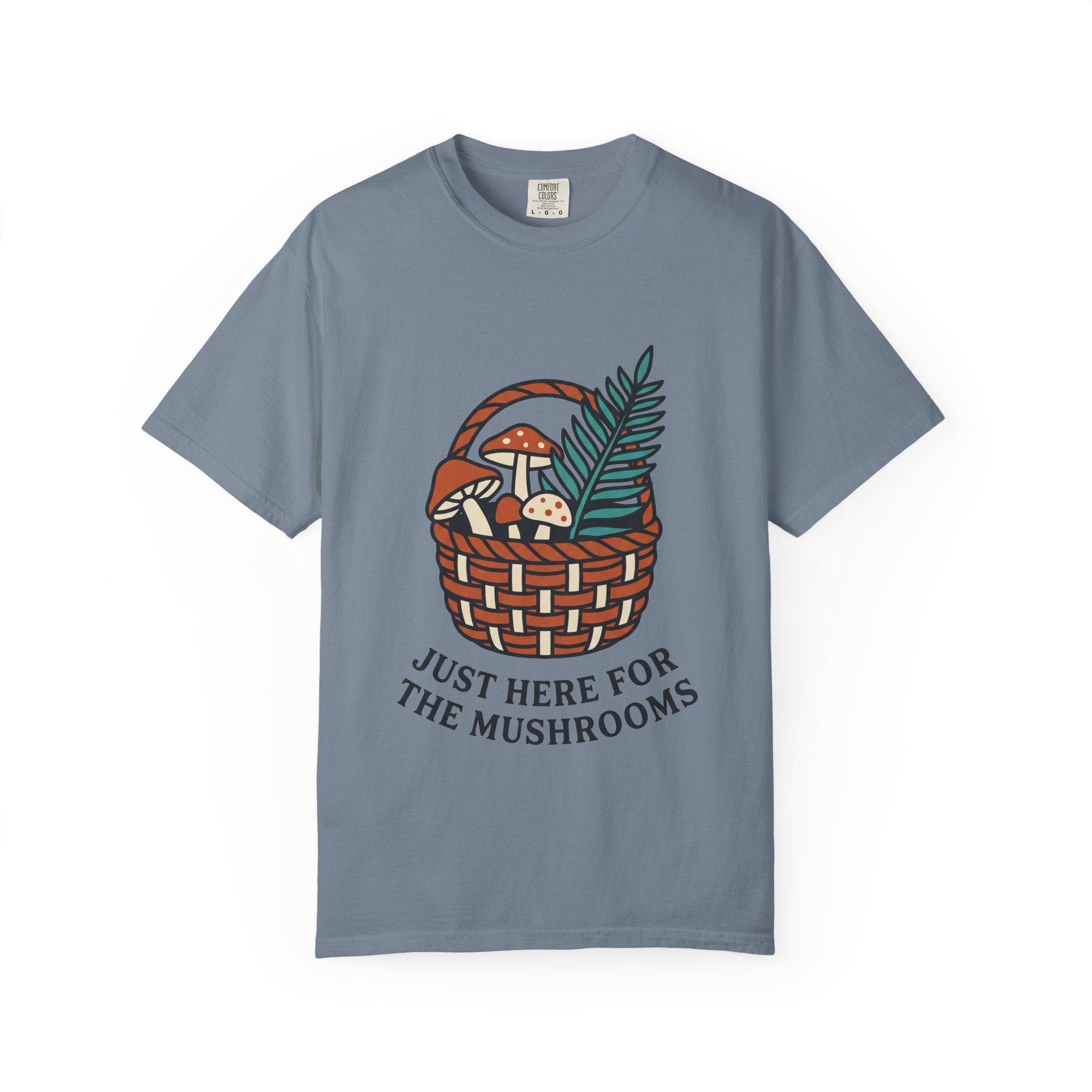 Just Here for the Mushrooms Tee