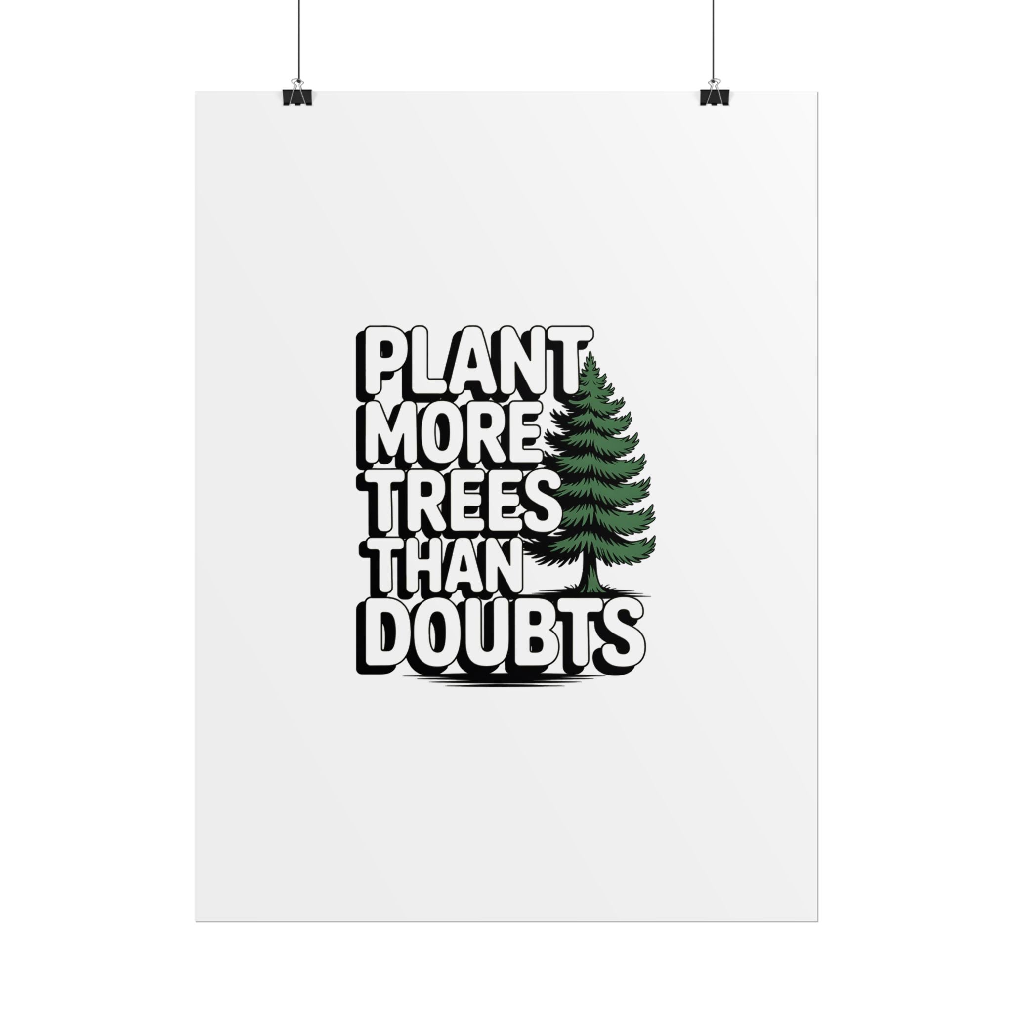 Plant More Trees Than Doubts Poster