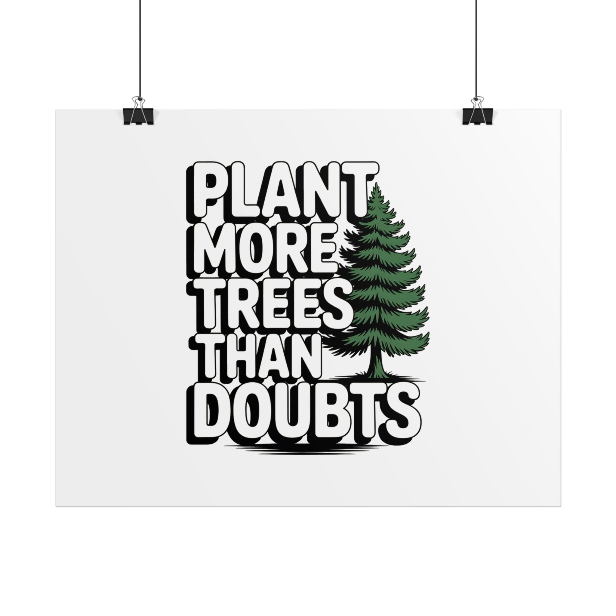 Plant More Trees Than Doubts Poster