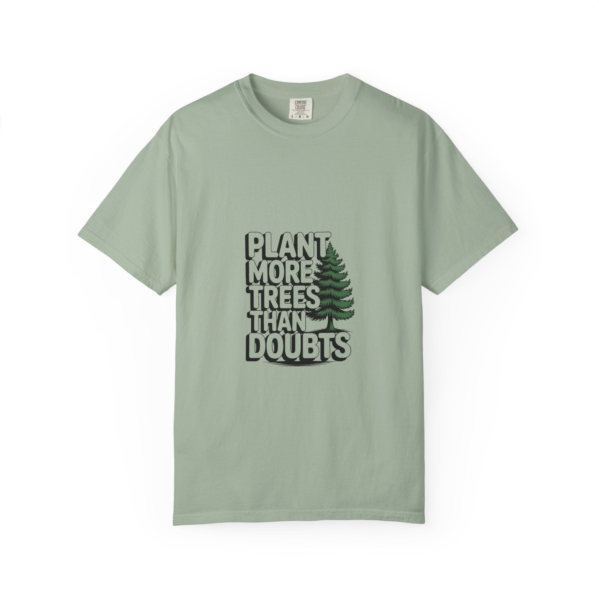 Plant More Trees Than Doubts Tee