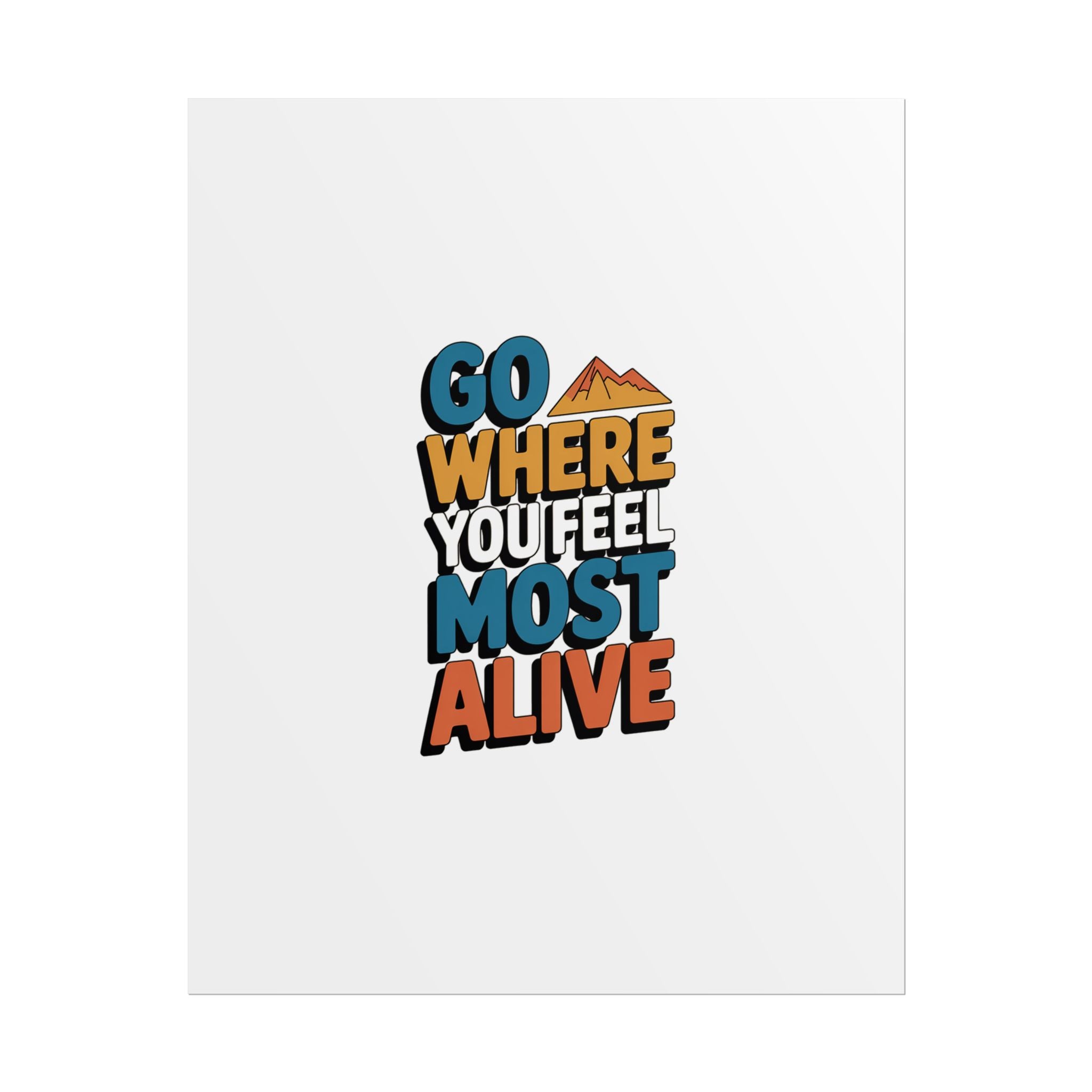 Go Where You Feel Most Alive Poster
