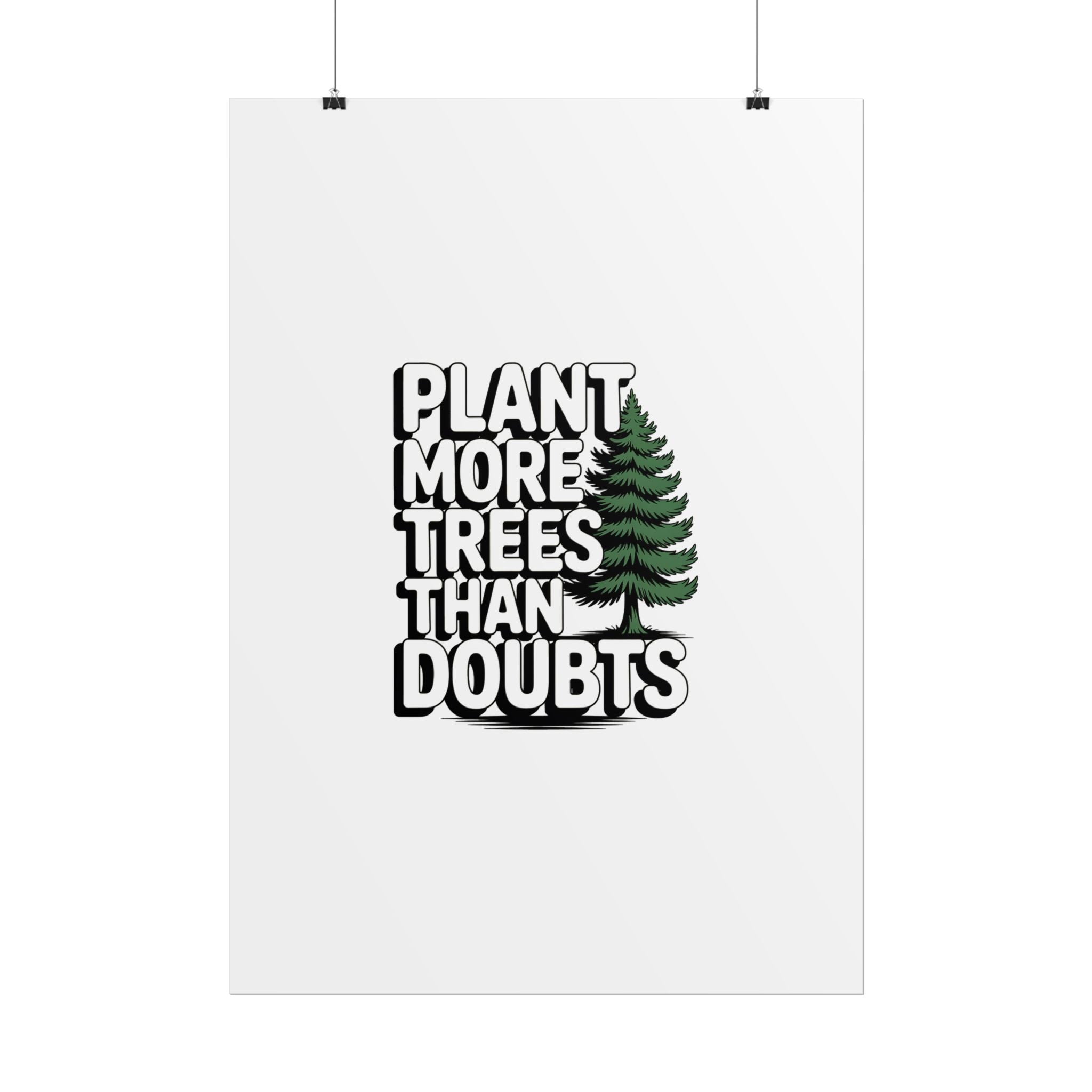 Plant More Trees Than Doubts Poster