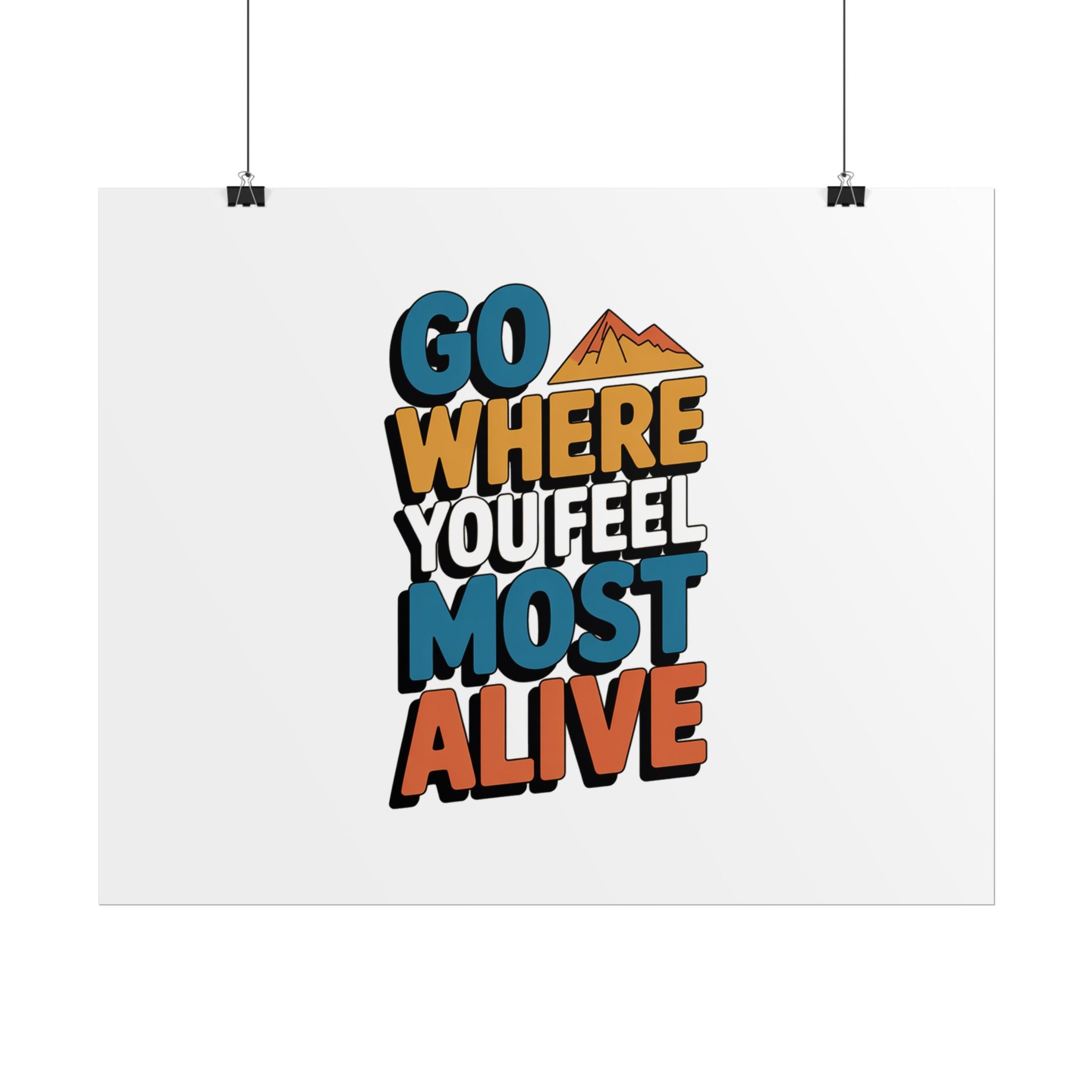 Go Where You Feel Most Alive Poster