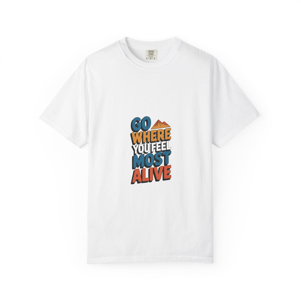 Go Where You Feel Most Alive Tee