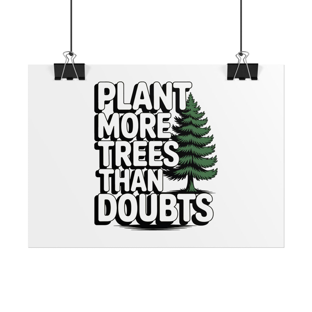 Plant More Trees Than Doubts Poster