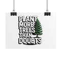 Plant More Trees Than Doubts Poster