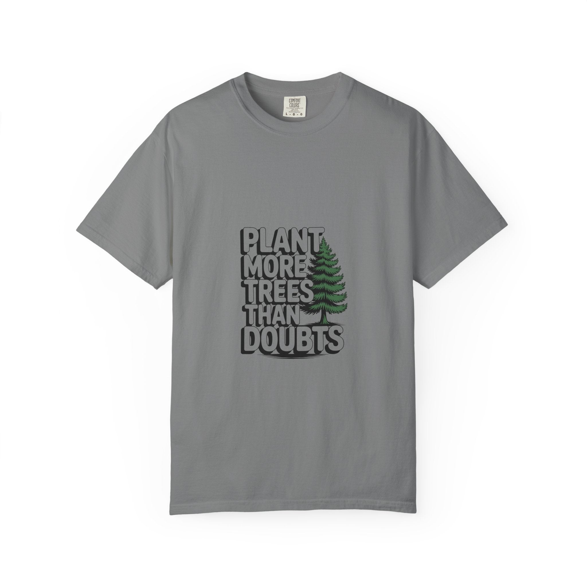 Plant More Trees Than Doubts Tee