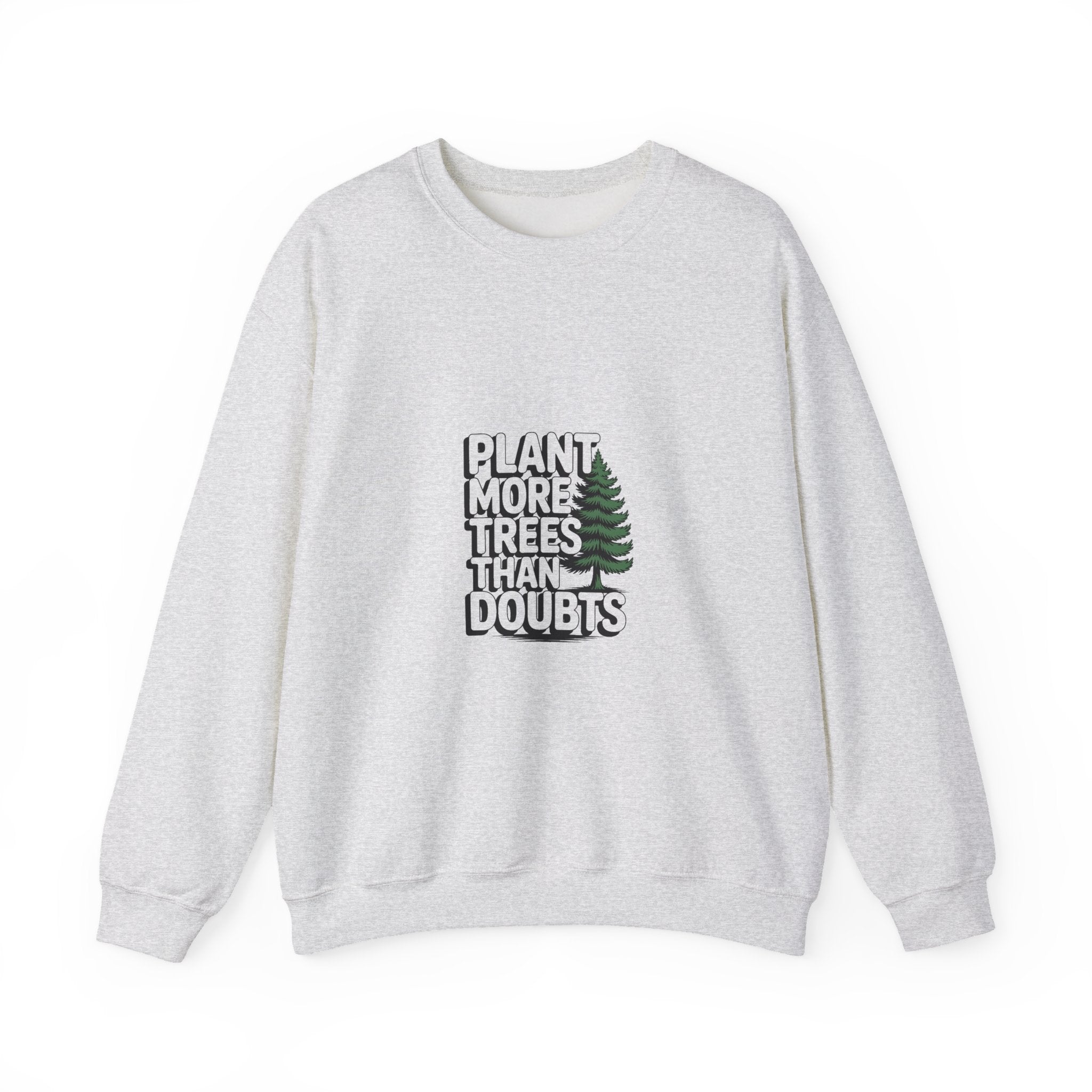 Plant More Trees Than Doubts Crewneck
