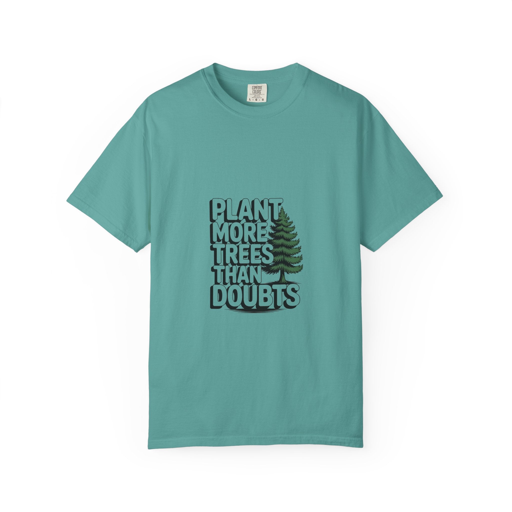 Plant More Trees Than Doubts Tee