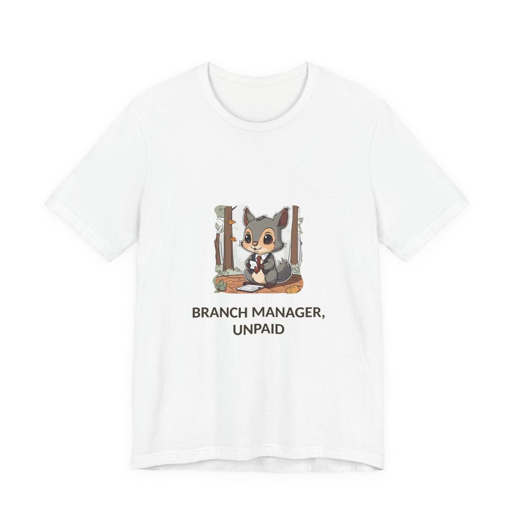 Branch Manager, Unpaid Tee — Cute Squirrel Woodland Humor T-Shirt