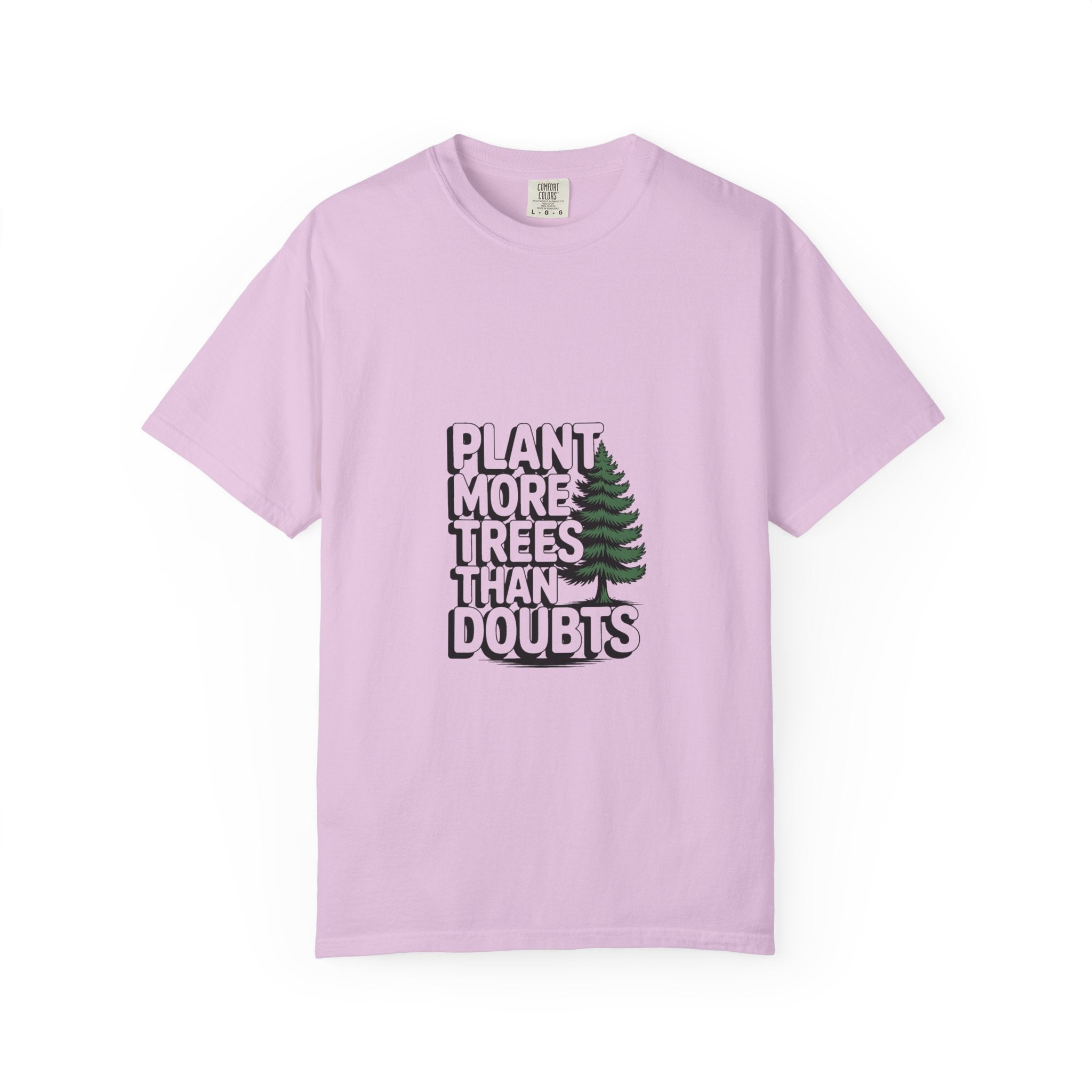 Plant More Trees Than Doubts Tee