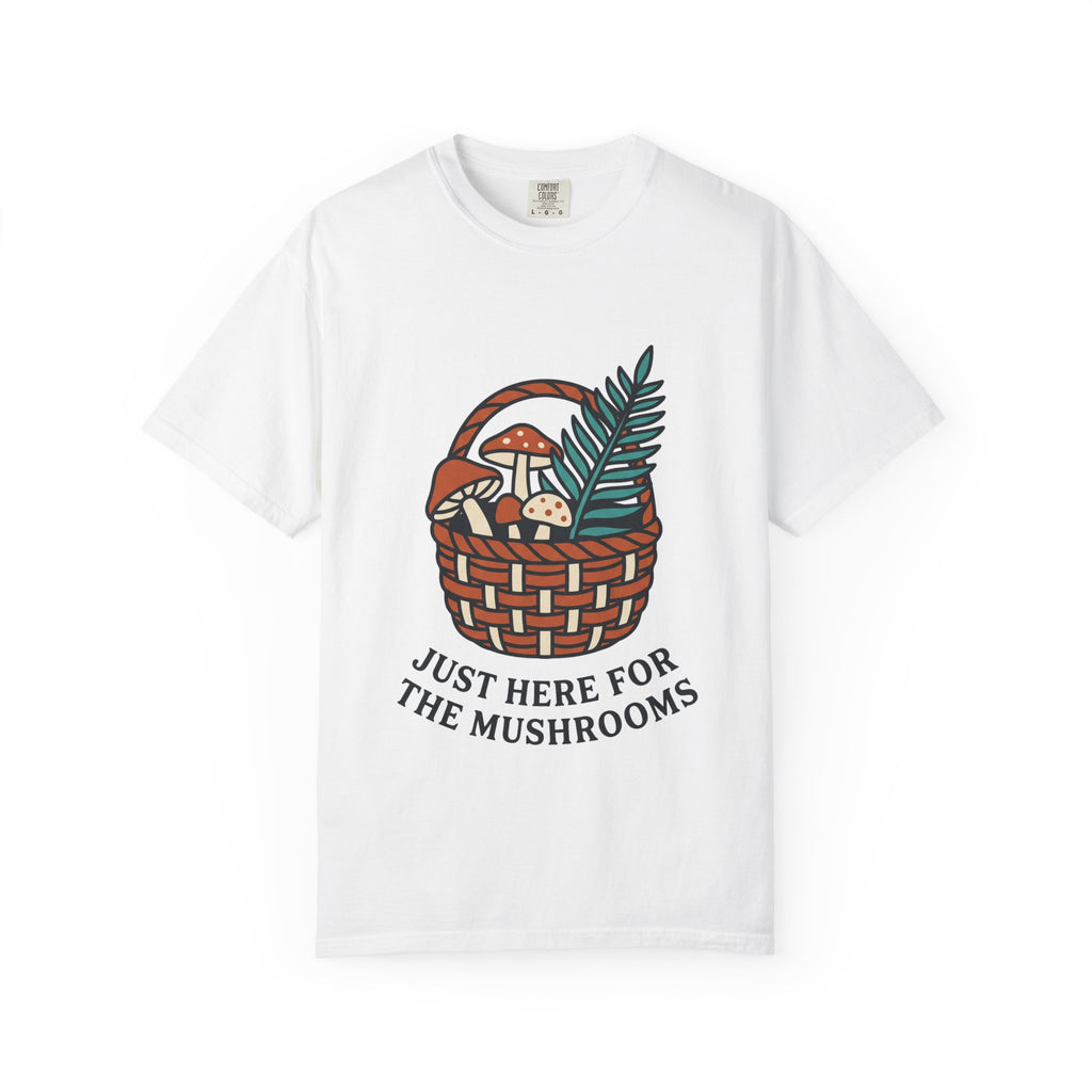 Just Here for the Mushrooms Tee