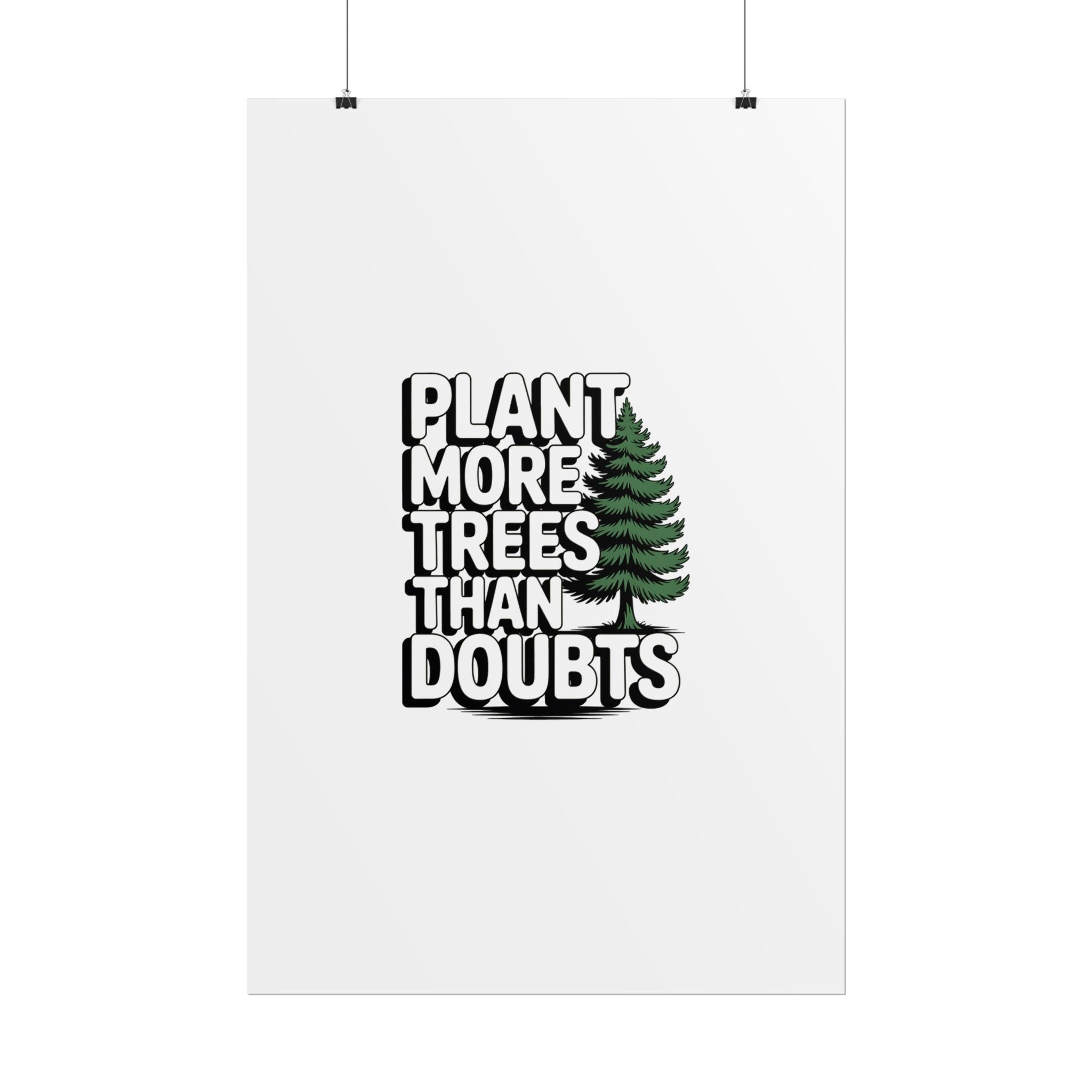 Plant More Trees Than Doubts Poster