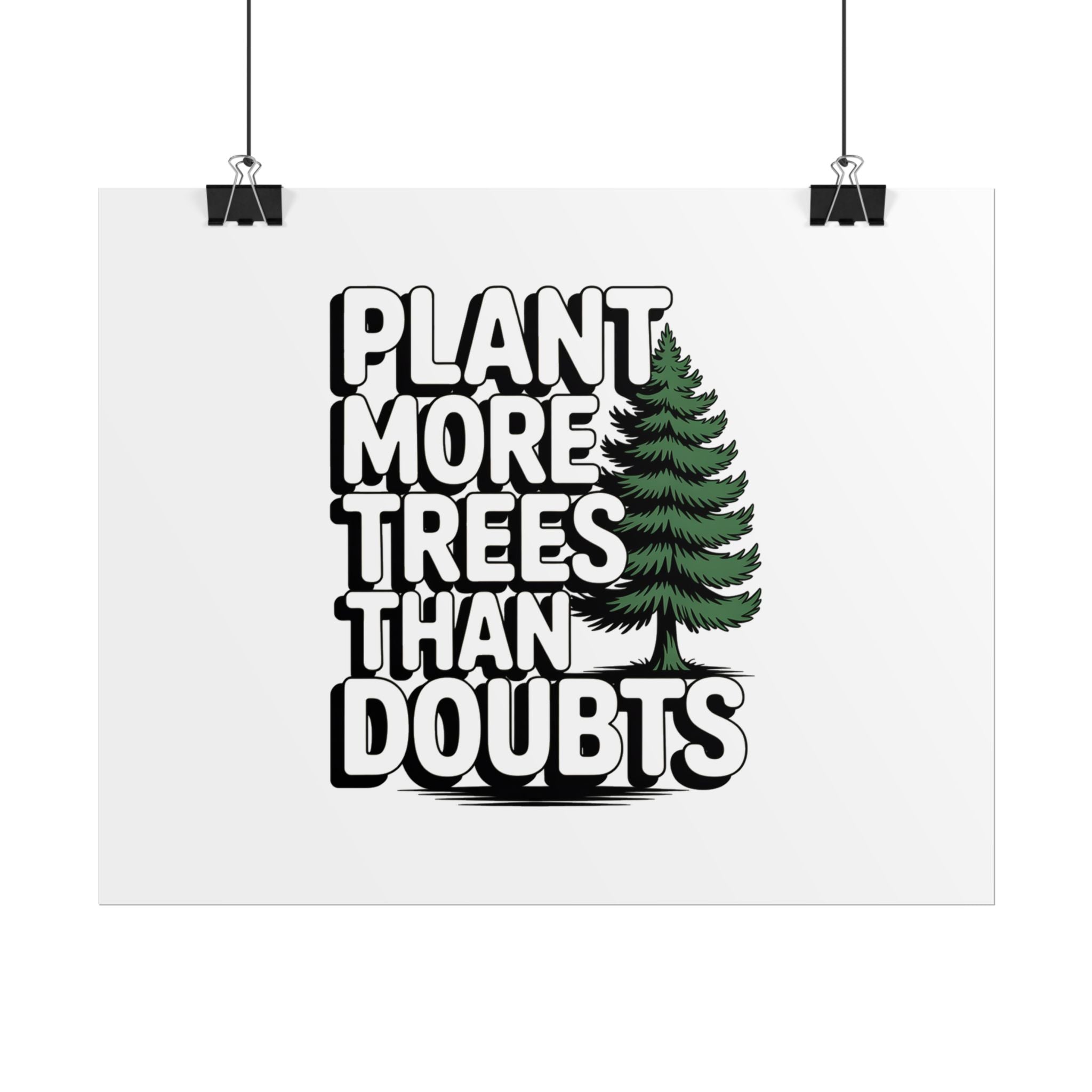 Plant More Trees Than Doubts Poster