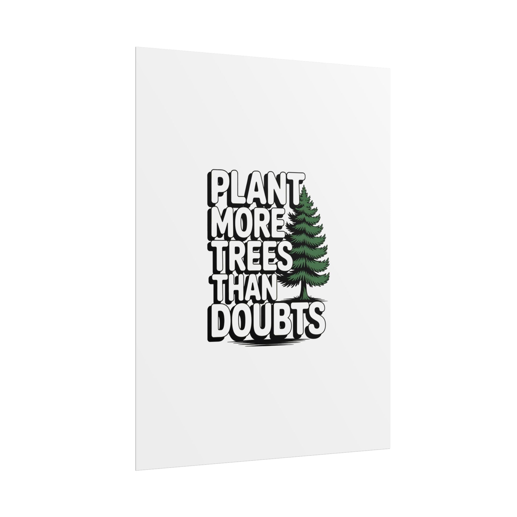 Plant More Trees Than Doubts Poster