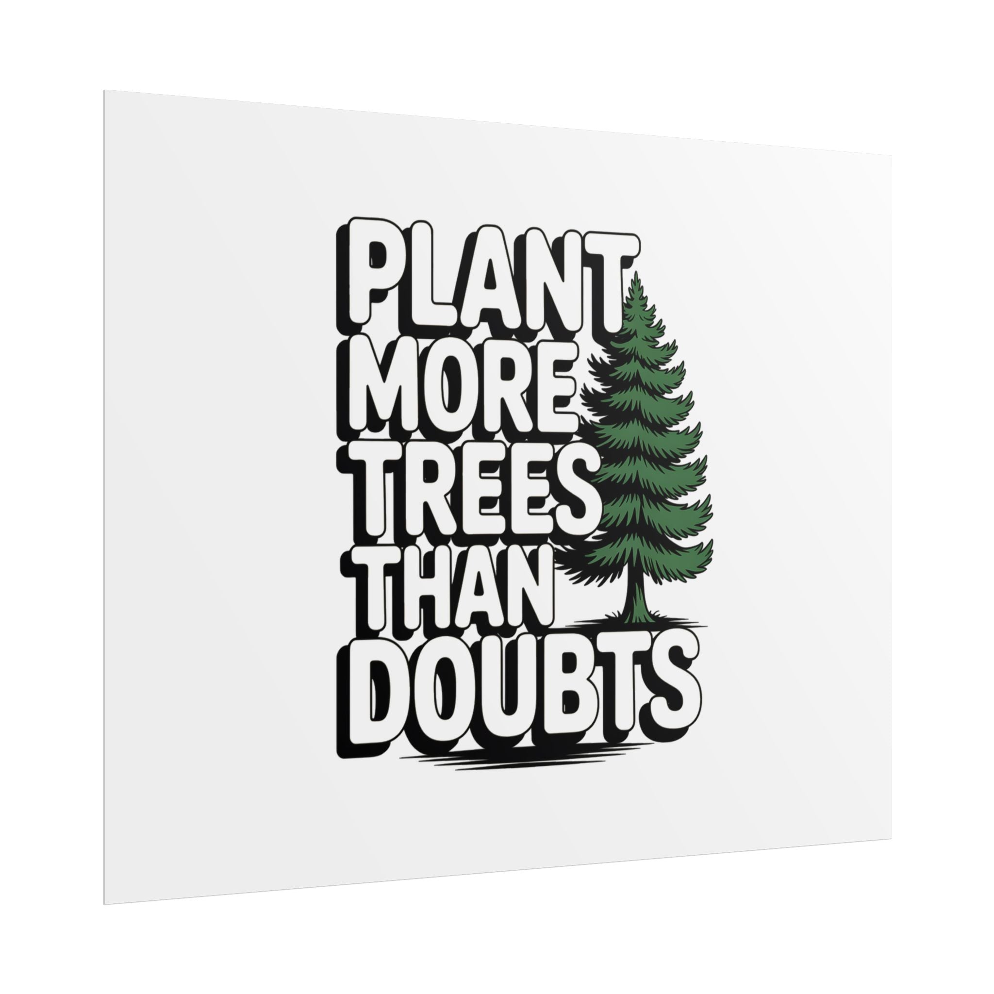 Plant More Trees Than Doubts Poster