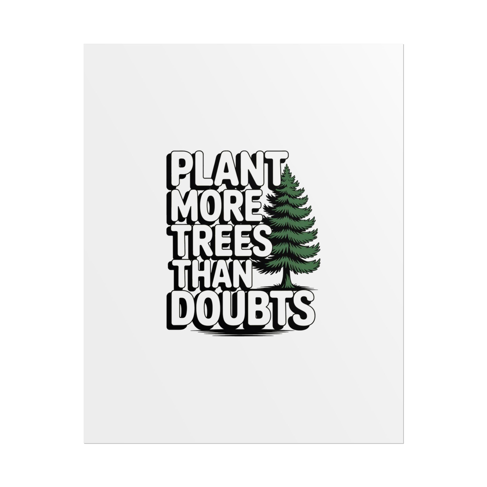 Plant More Trees Than Doubts Poster
