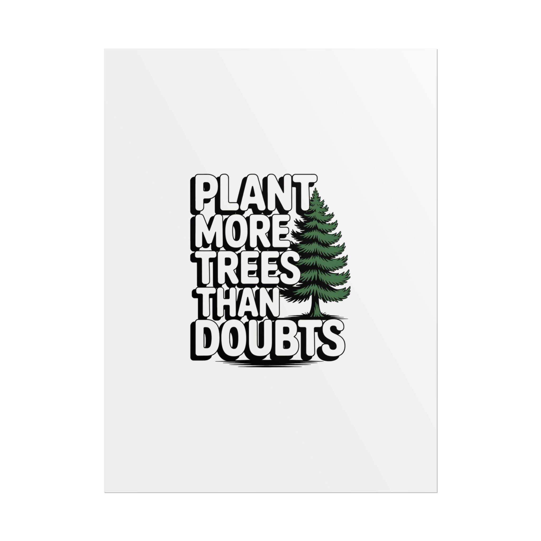 Plant More Trees Than Doubts Poster