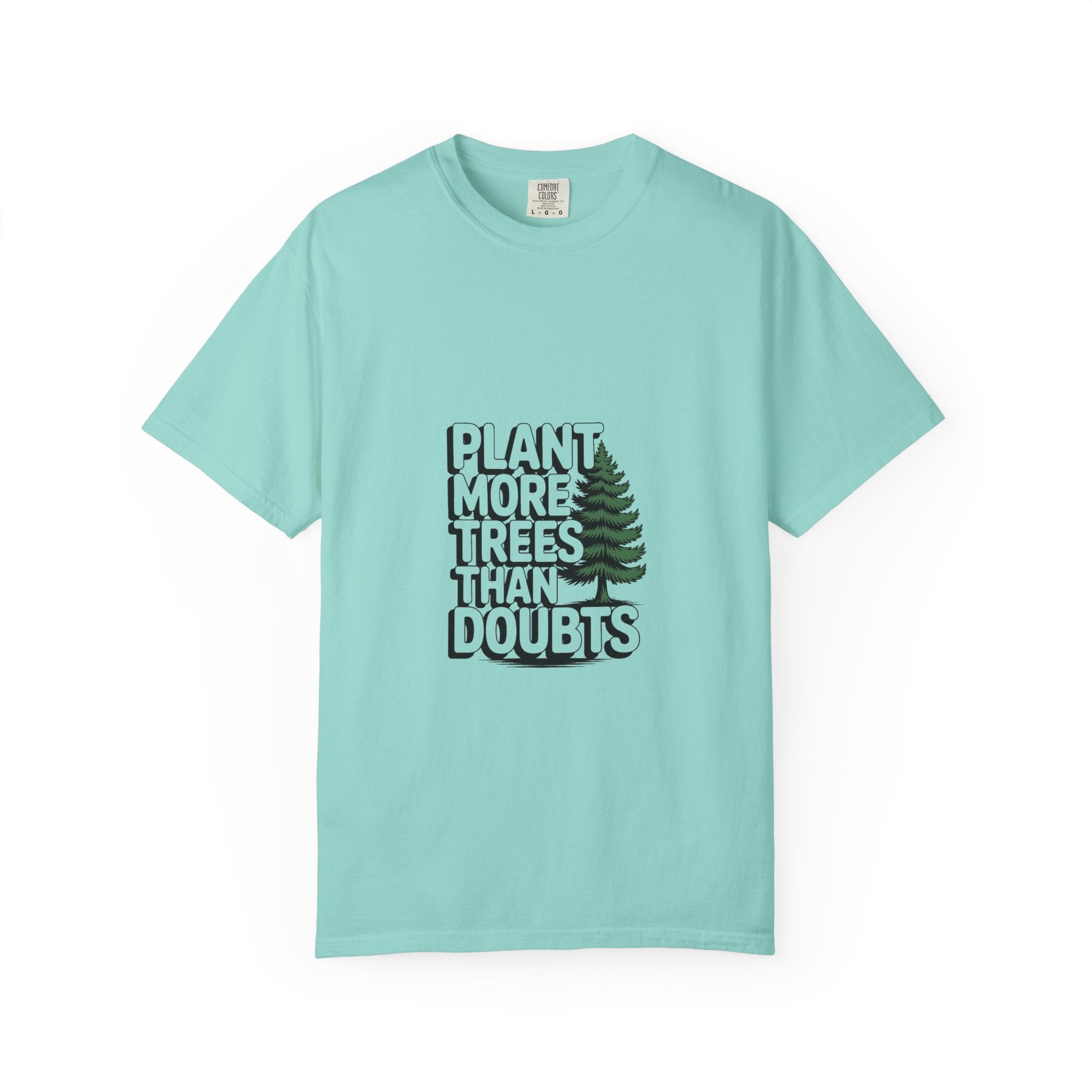 Plant More Trees Than Doubts Tee