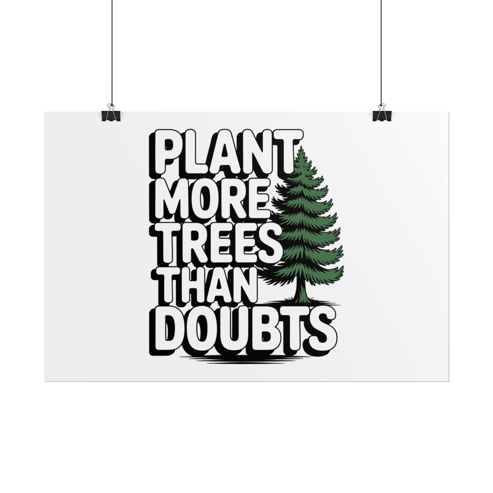 Plant More Trees Than Doubts Poster