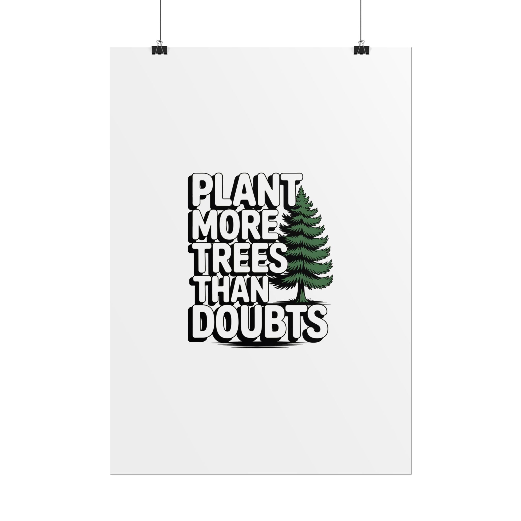 Plant More Trees Than Doubts Poster