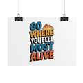 Go Where You Feel Most Alive Poster