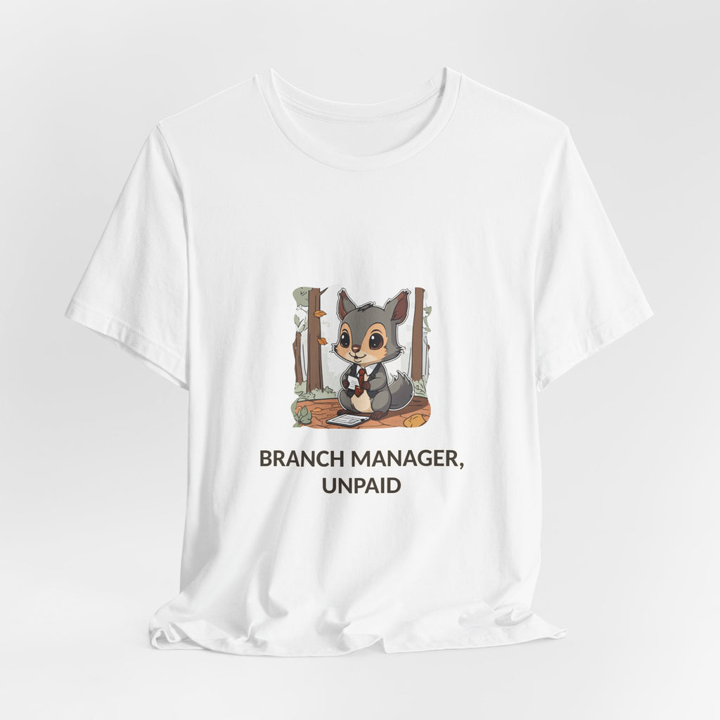 Branch Manager, Unpaid Tee — Cute Squirrel Woodland Humor T-Shirt
