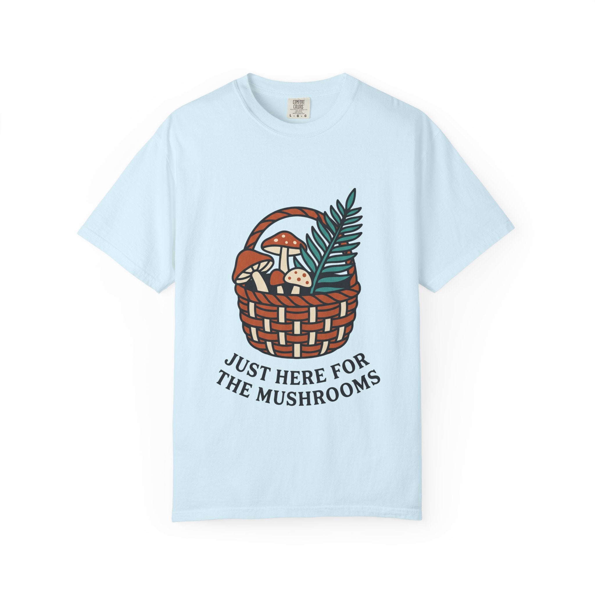 Just Here for the Mushrooms Tee
