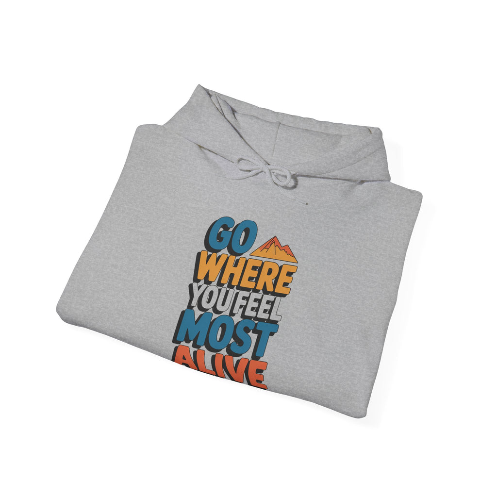 Go Where You Feel Most Alive Hoodie