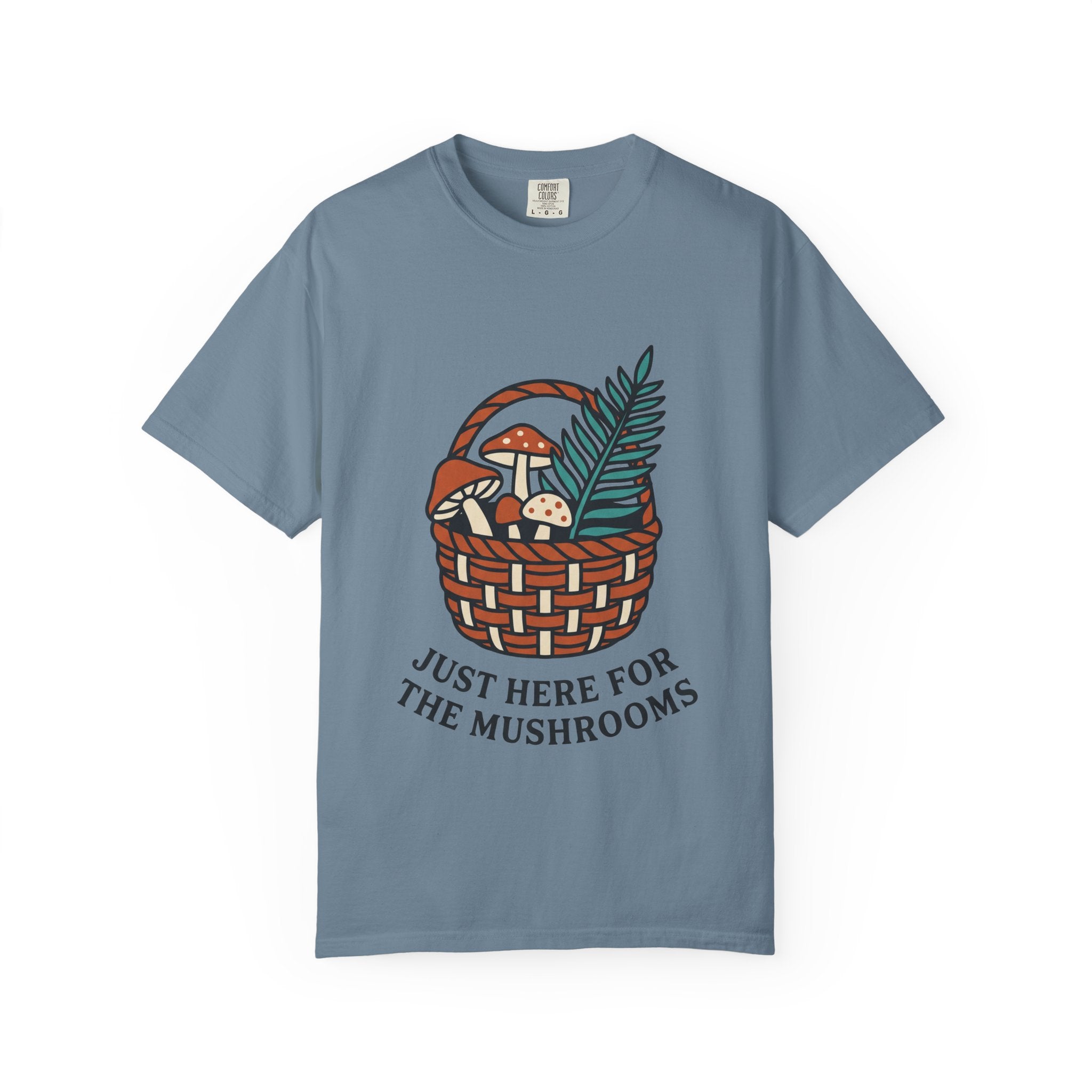 Just Here for the Mushrooms Tee