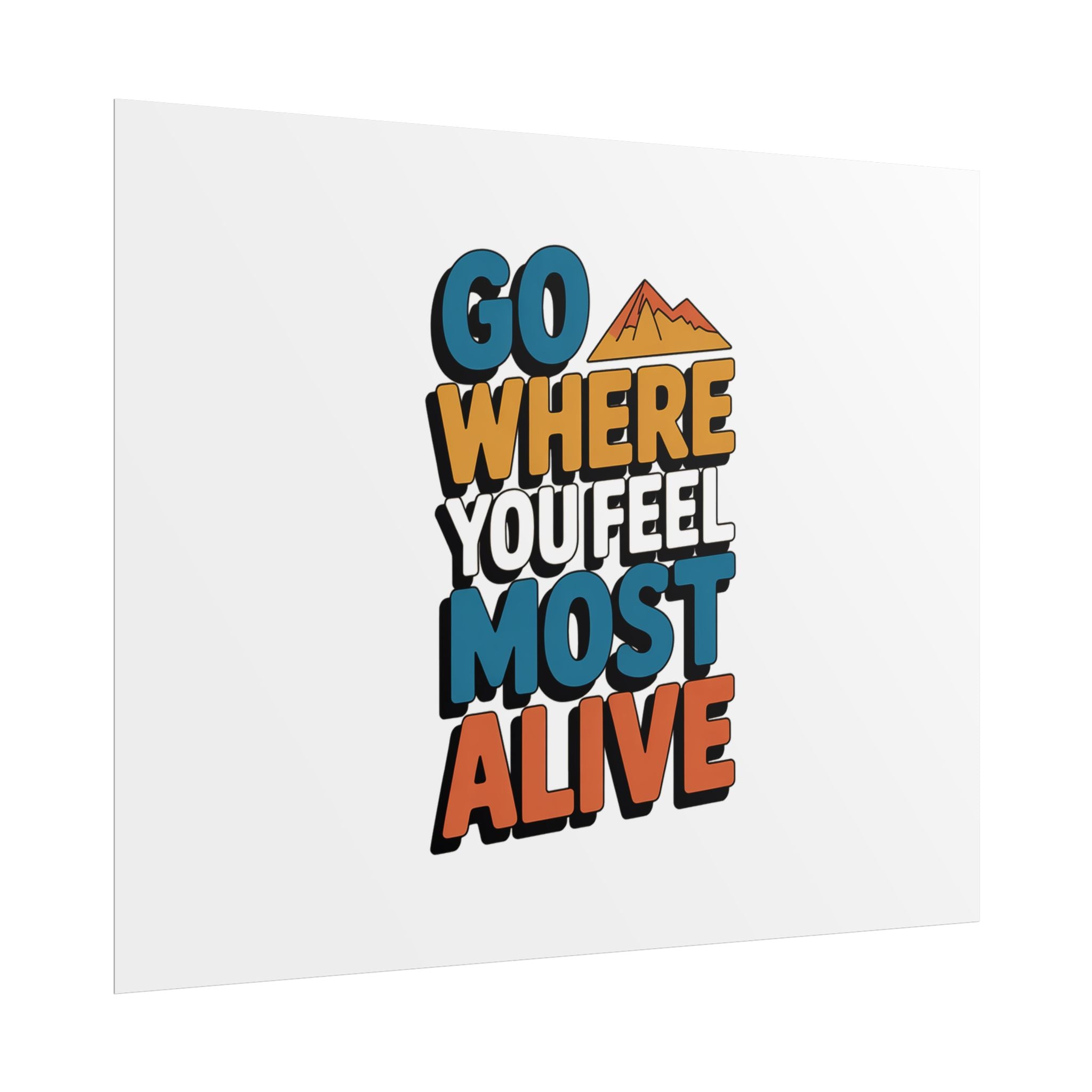 Go Where You Feel Most Alive Poster
