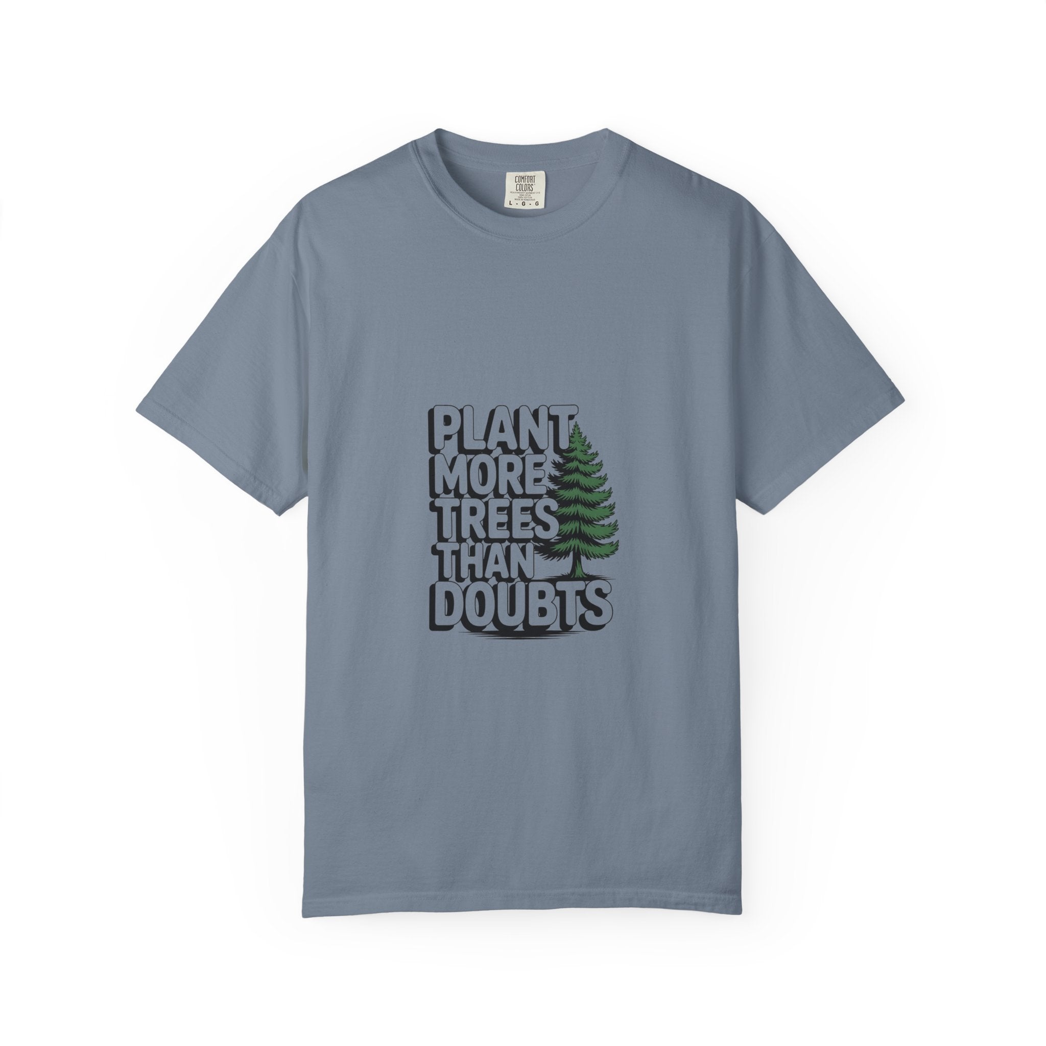 Plant More Trees Than Doubts Tee