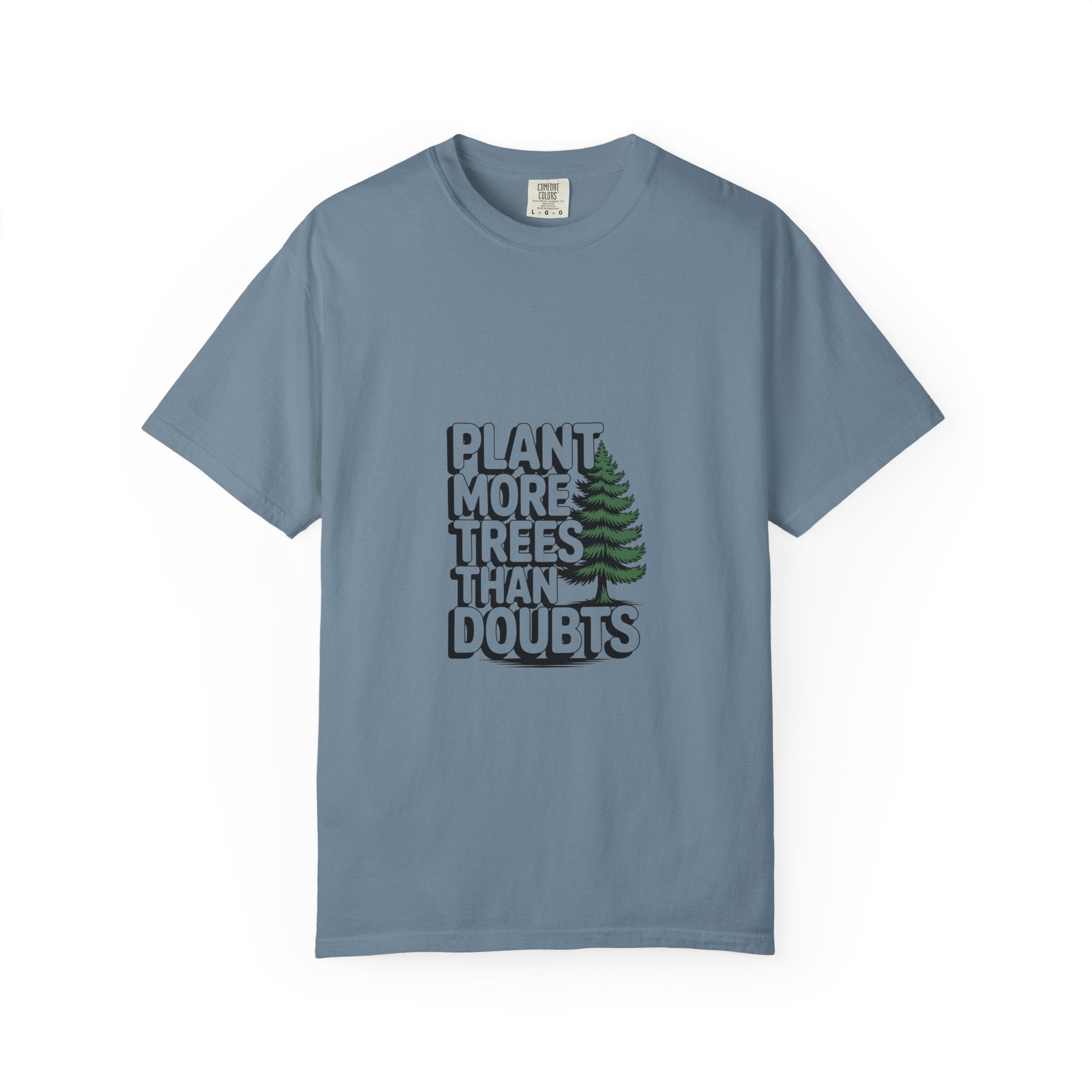 Plant More Trees Than Doubts Tee