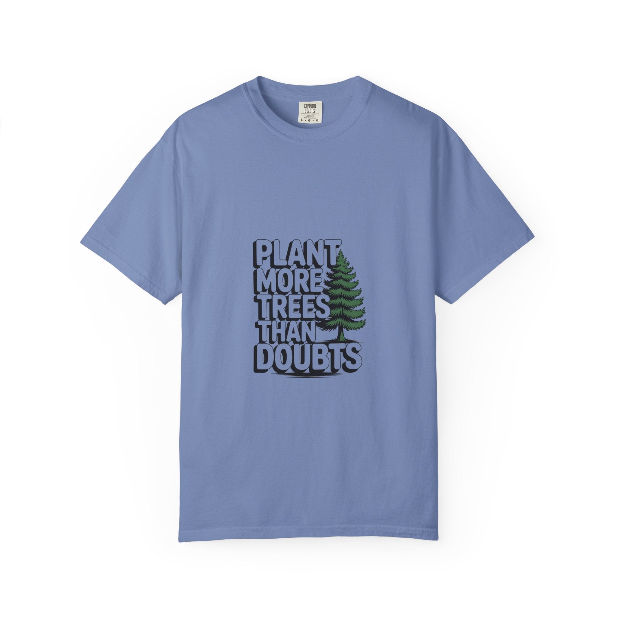 Plant More Trees Than Doubts Tee