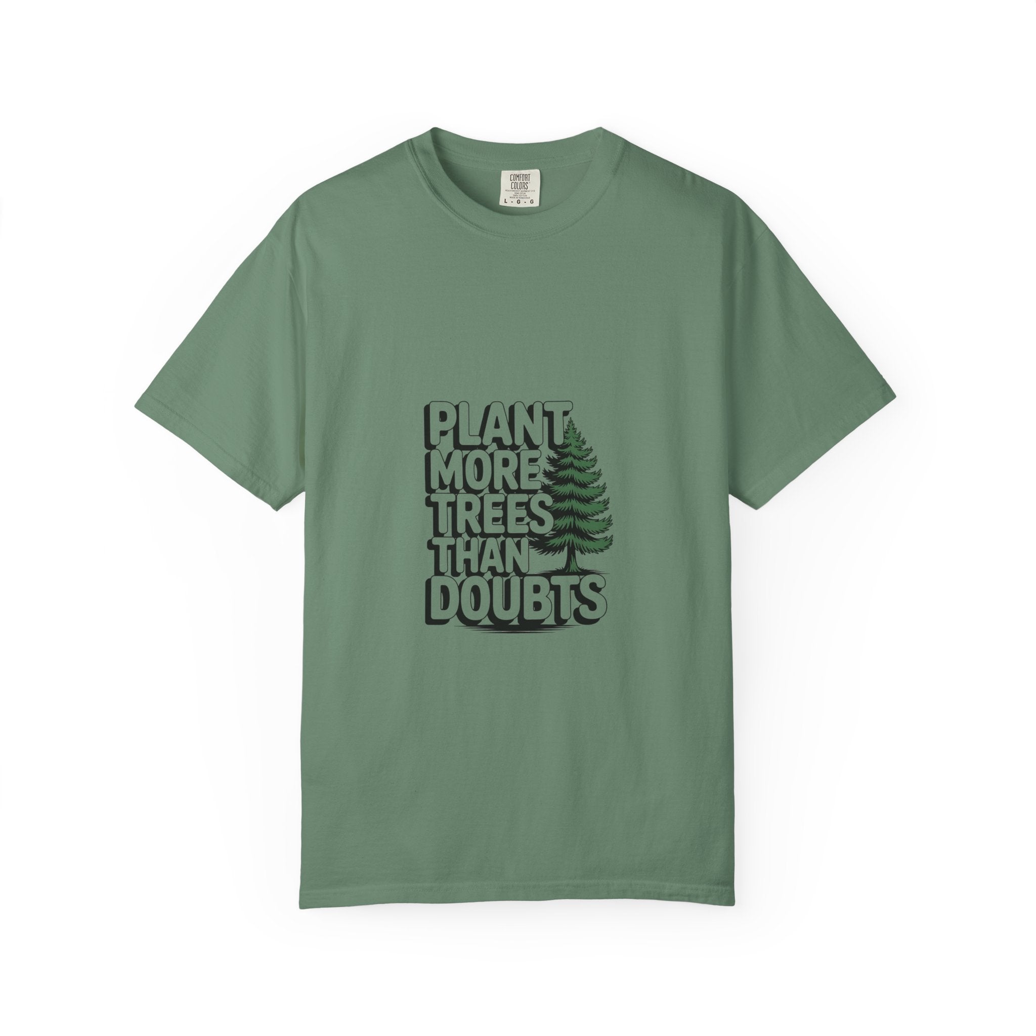 Plant More Trees Than Doubts Tee
