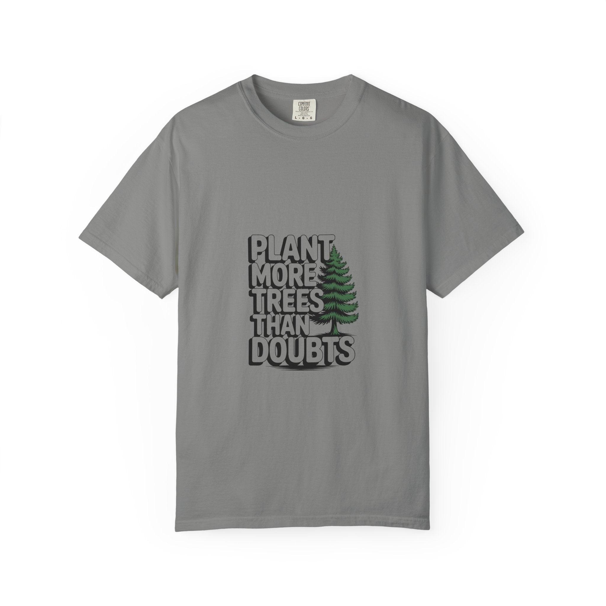 Plant More Trees Than Doubts Tee