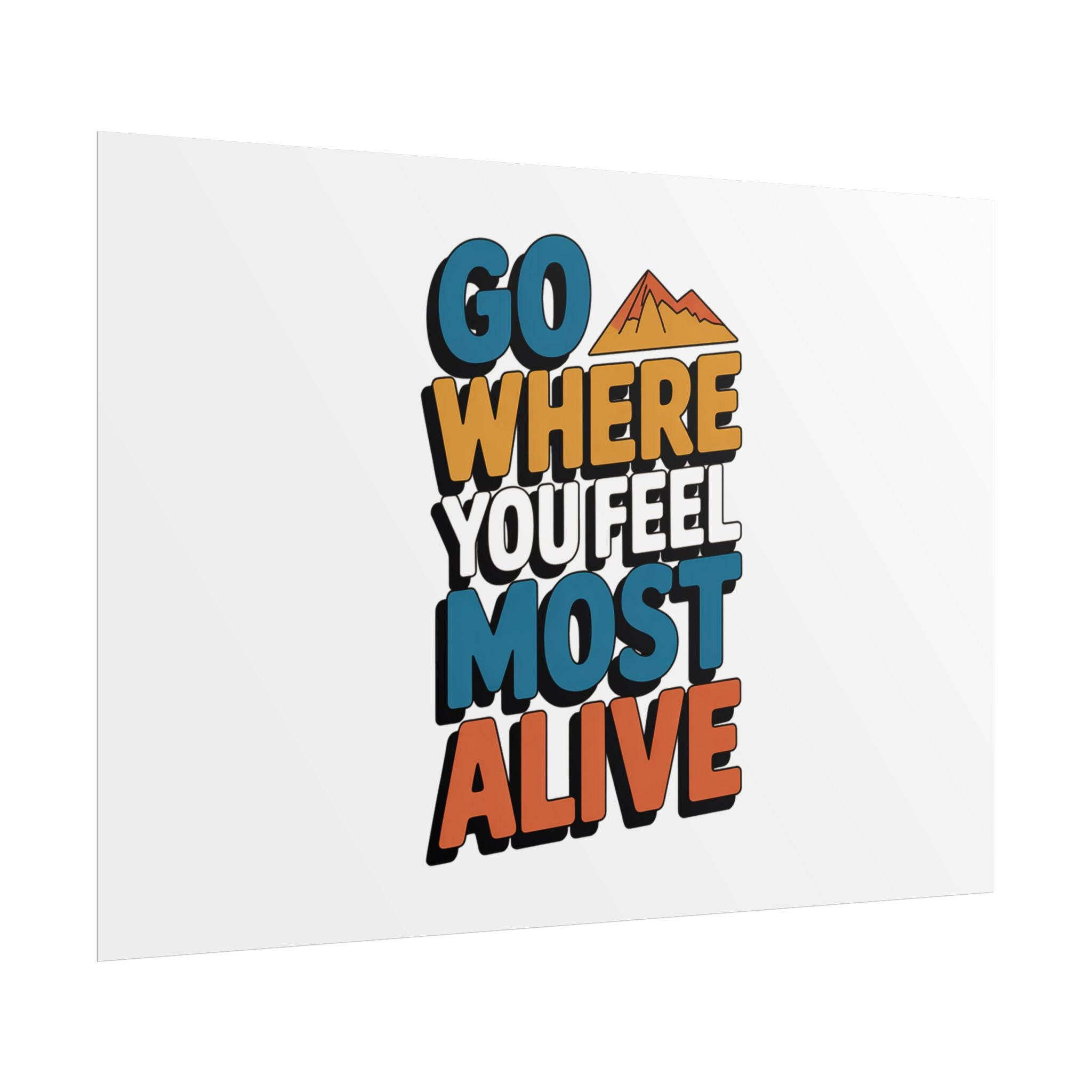 Go Where You Feel Most Alive Poster