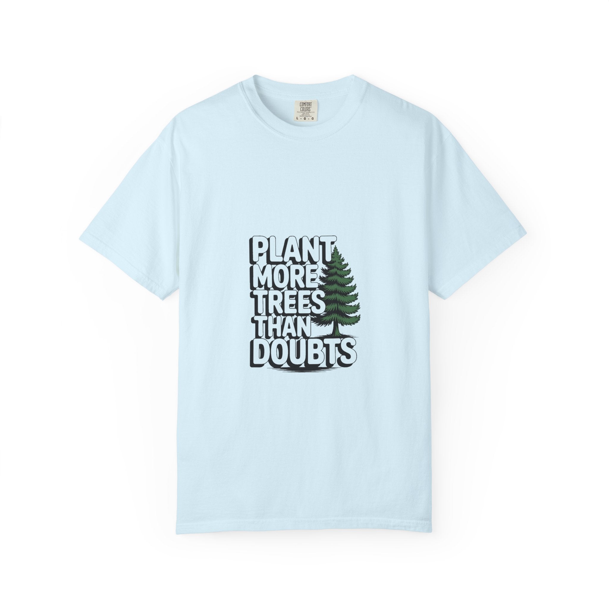 Plant More Trees Than Doubts Tee
