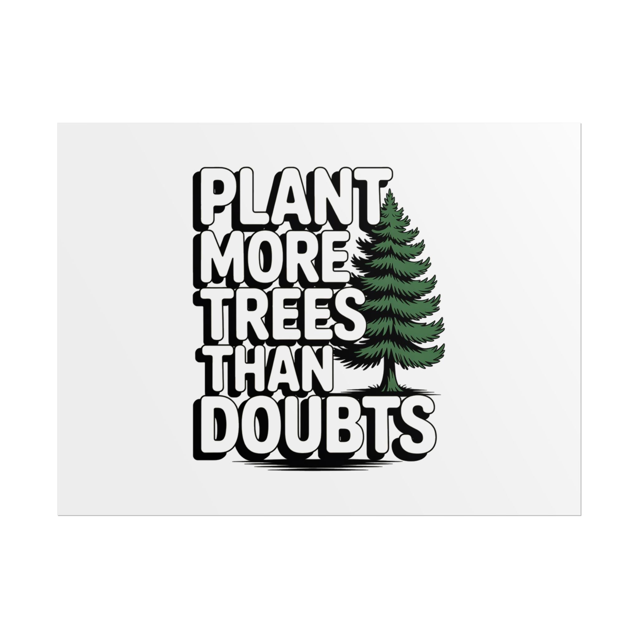 Plant More Trees Than Doubts Poster