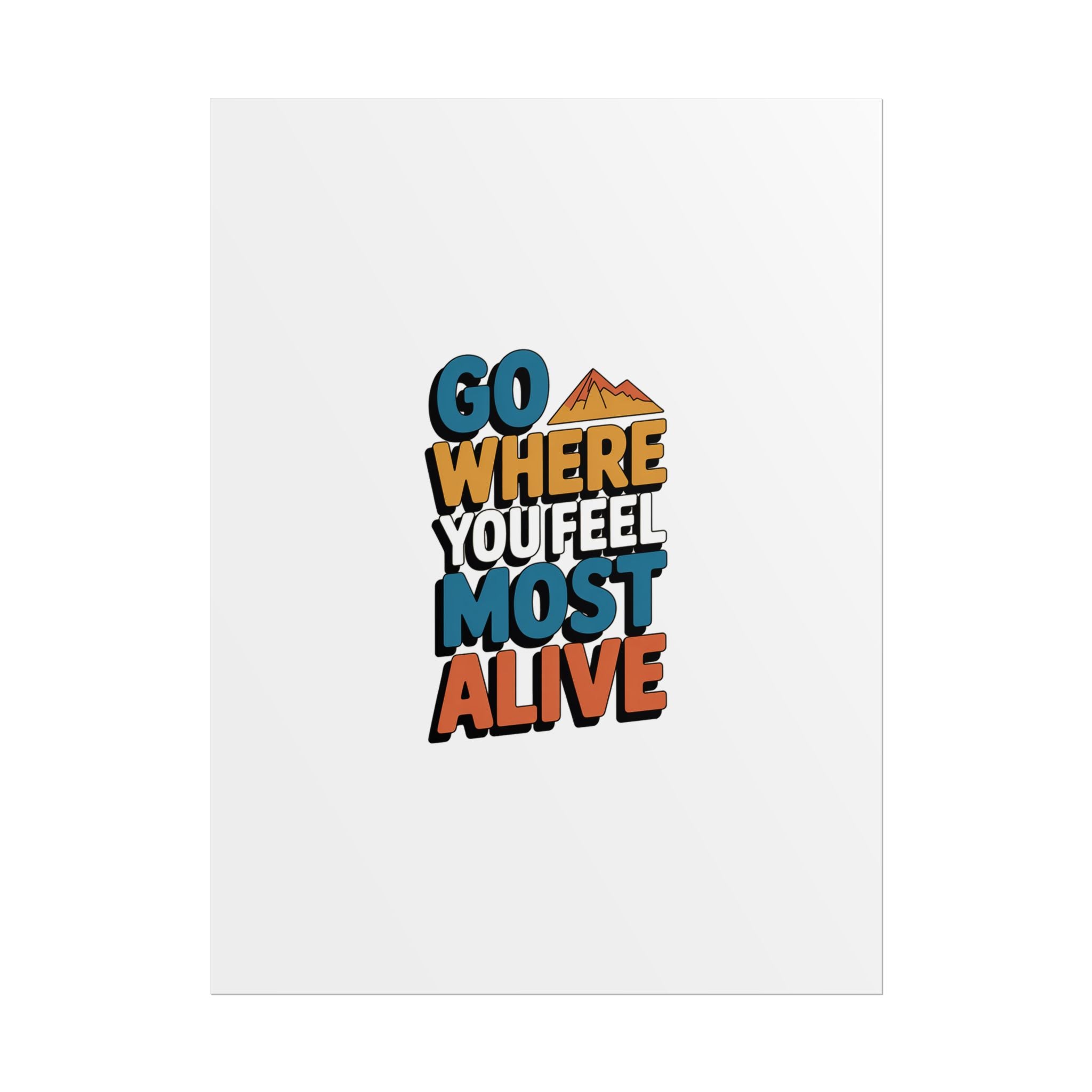 Go Where You Feel Most Alive Poster