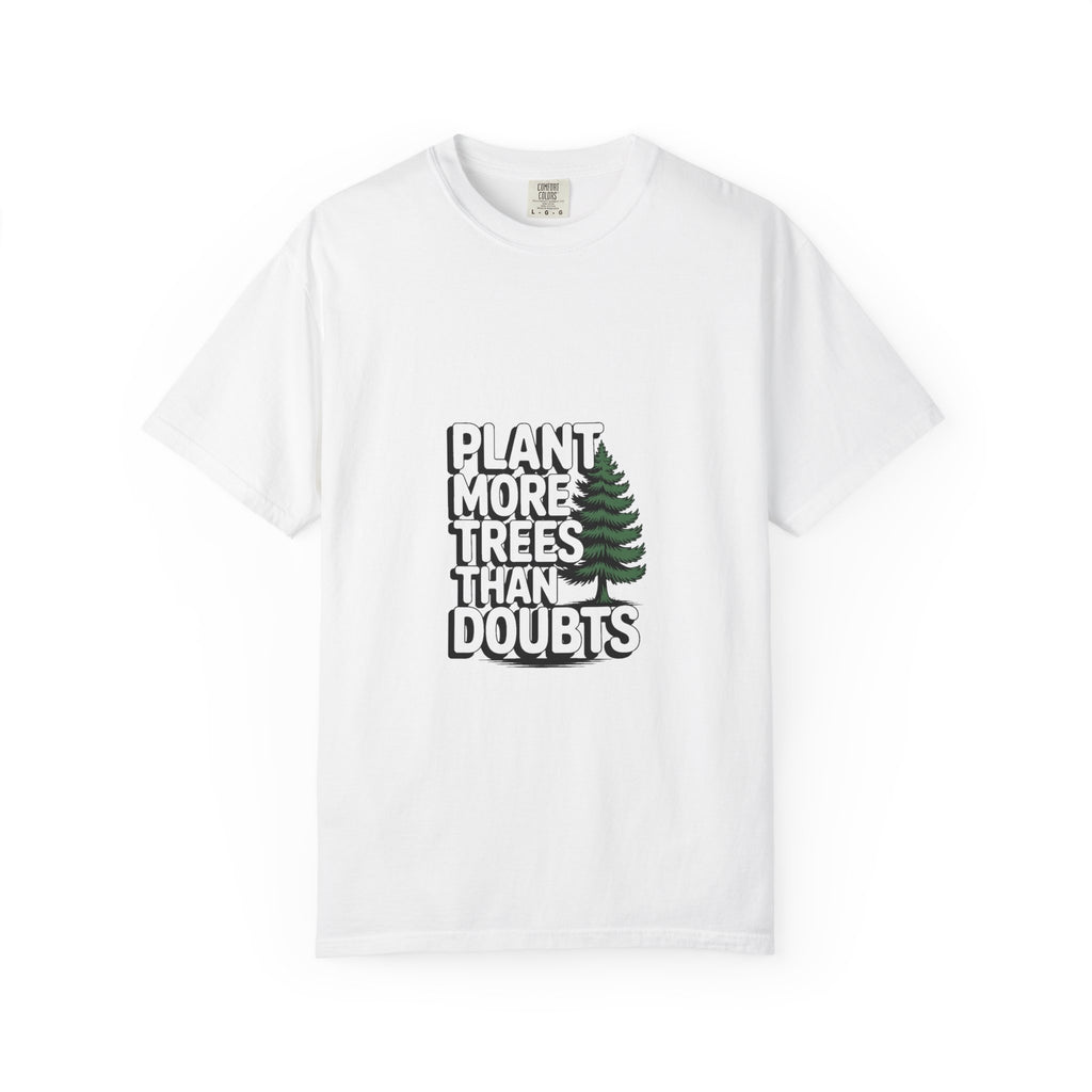 Plant More Trees Than Doubts Tee