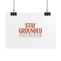 Stay Grounded Poster