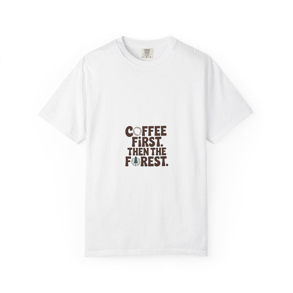 Coffee First. Then the Forest. Tee