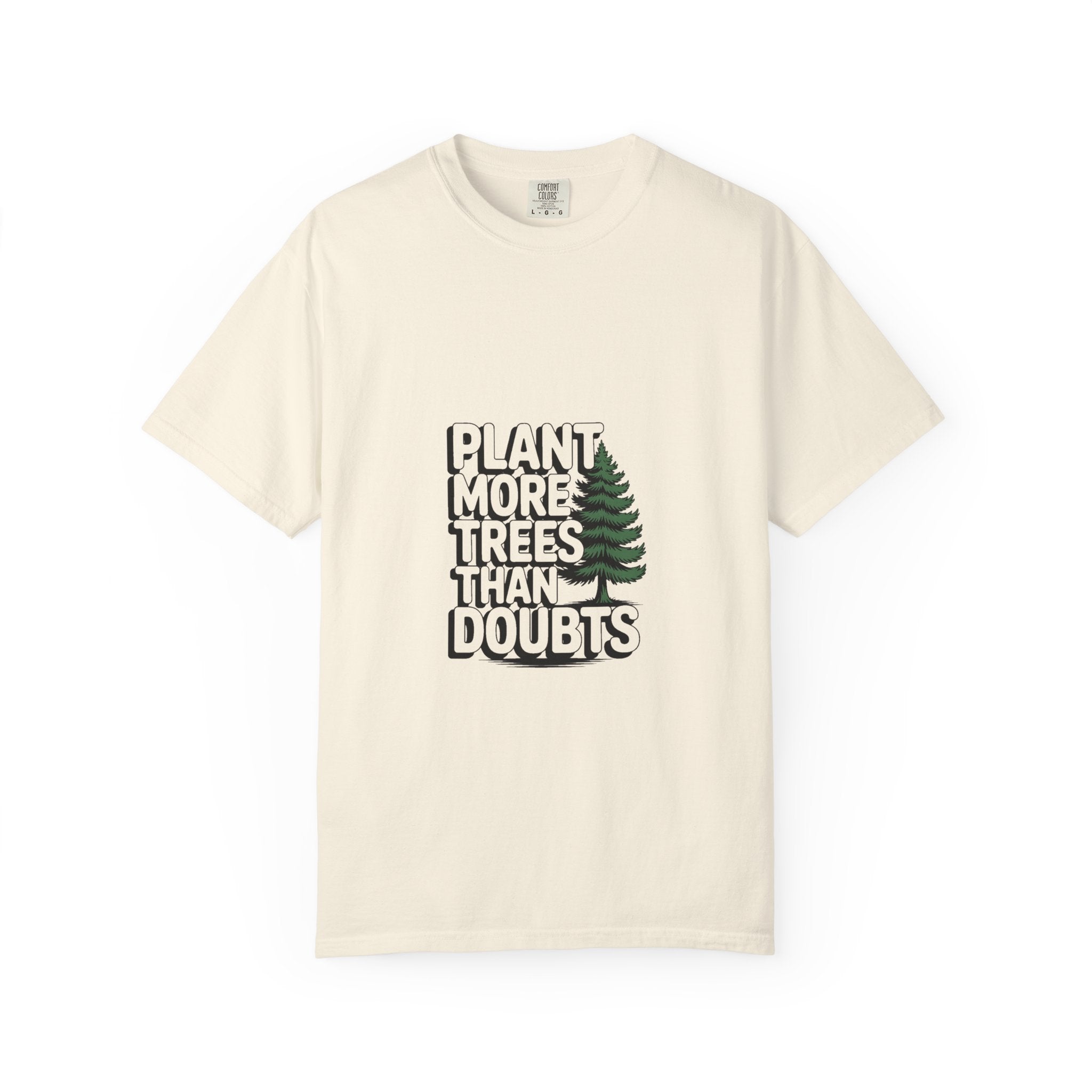 Plant More Trees Than Doubts Tee