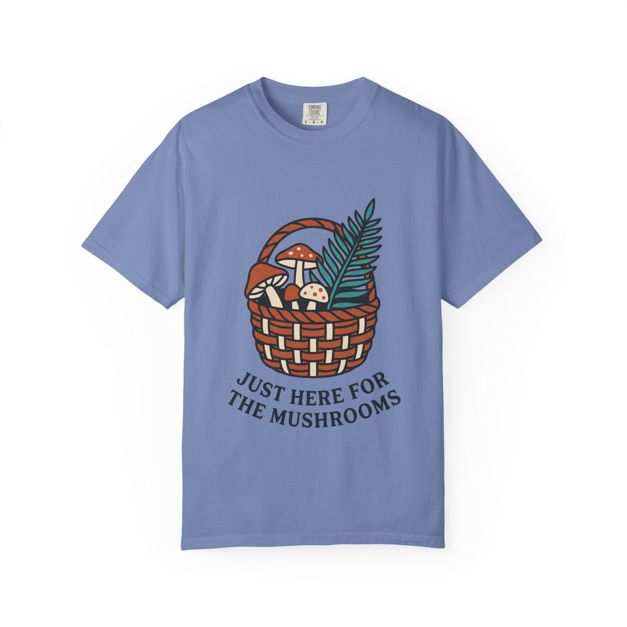 Just Here for the Mushrooms Tee
