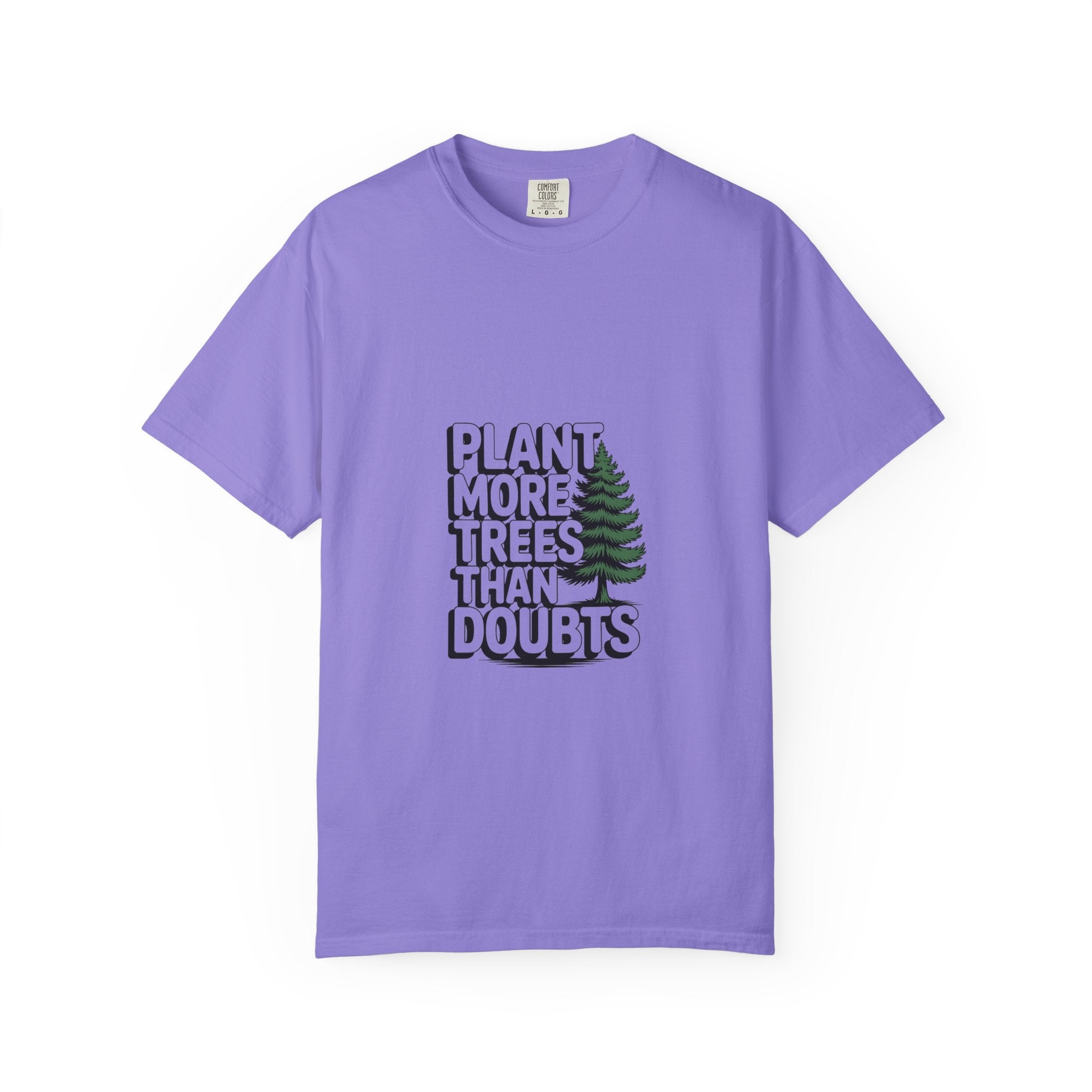 Plant More Trees Than Doubts Tee