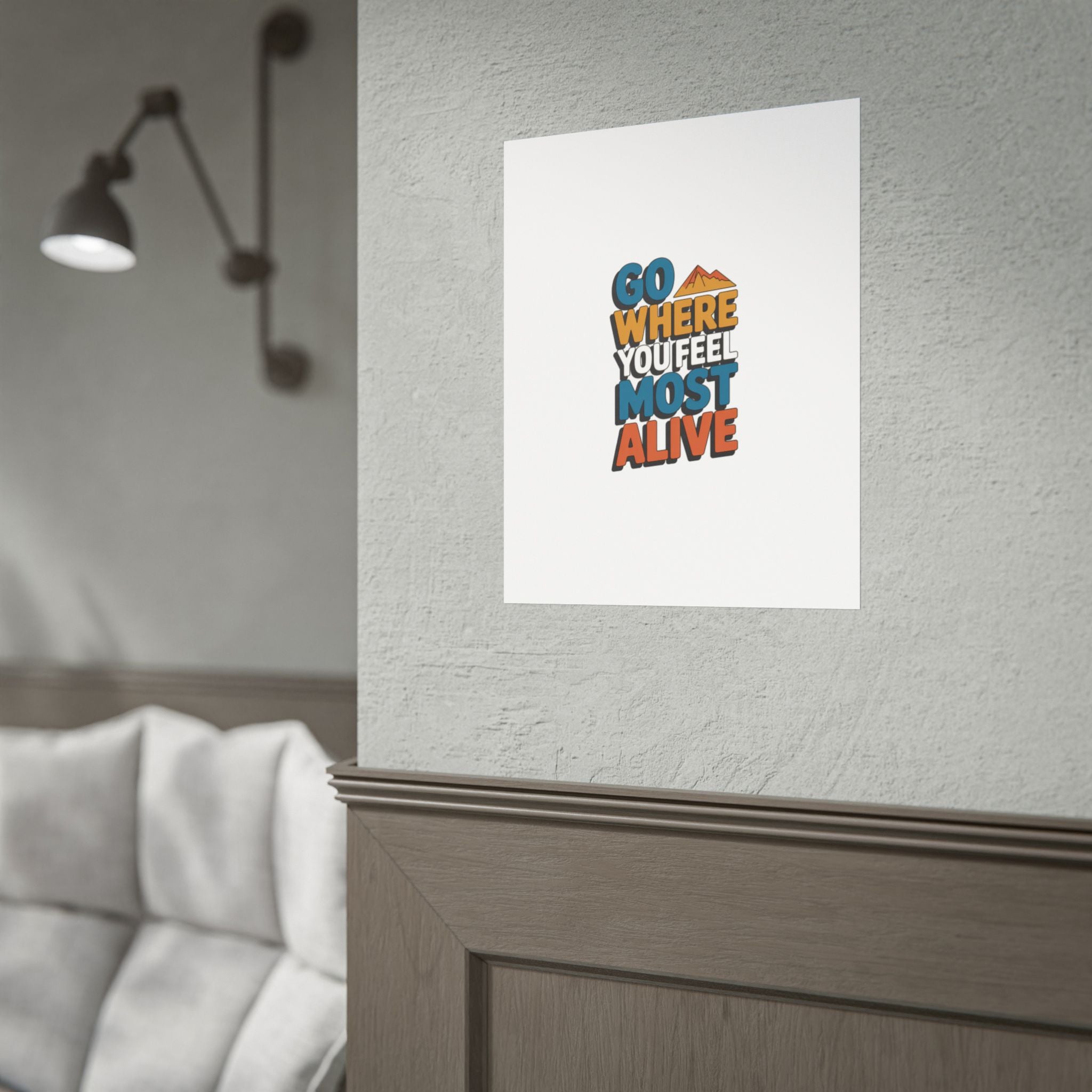Go Where You Feel Most Alive Poster