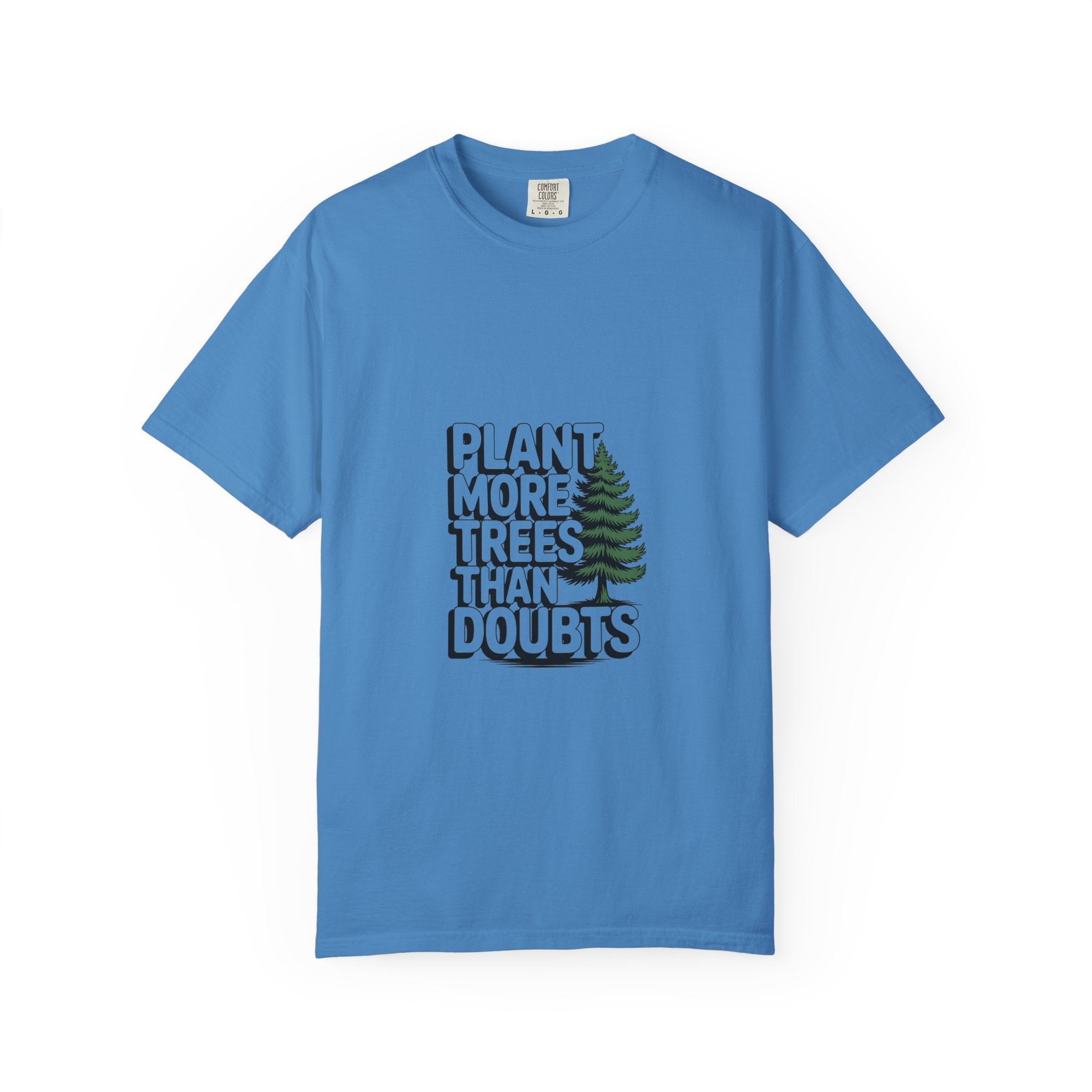 Plant More Trees Than Doubts Tee