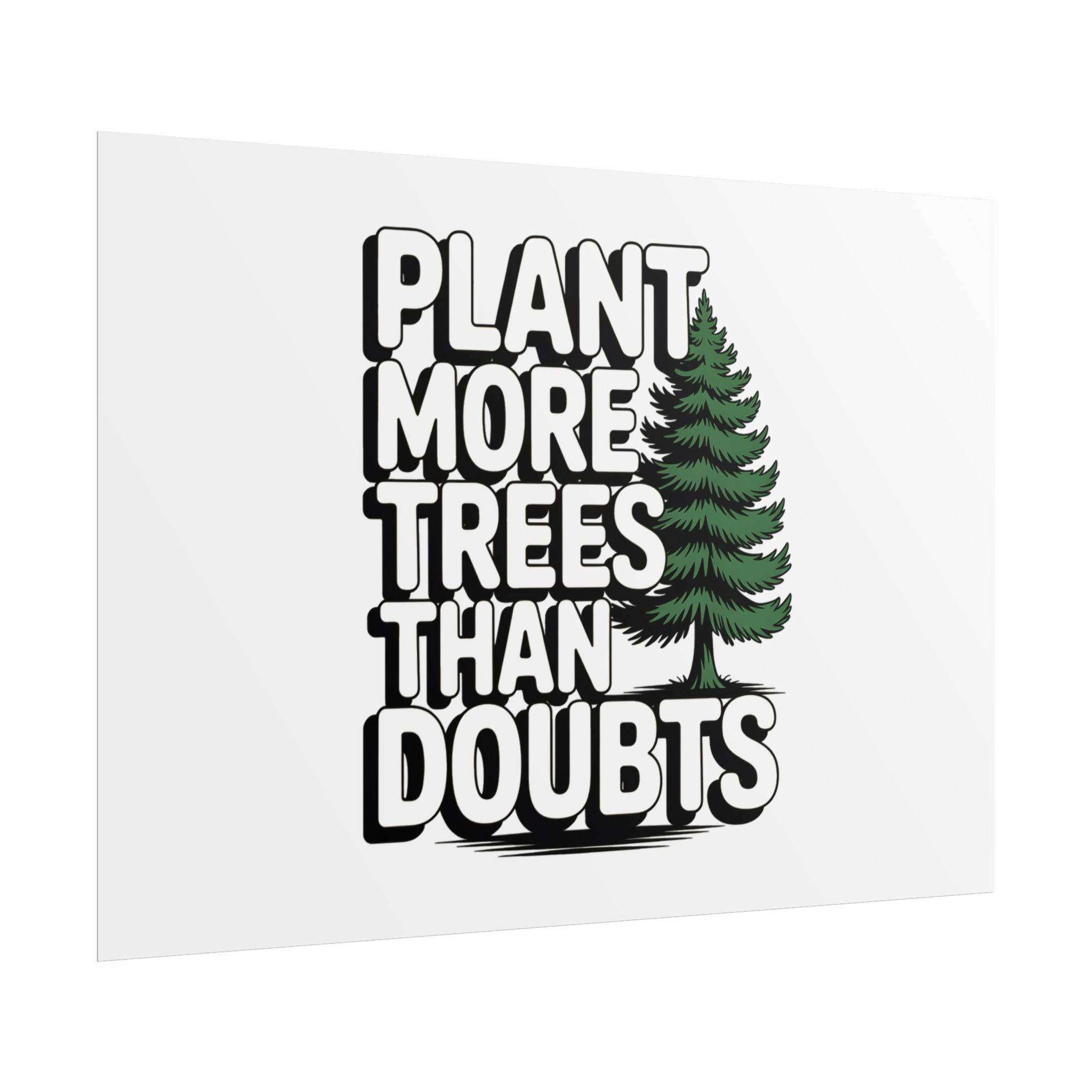 Plant More Trees Than Doubts Poster