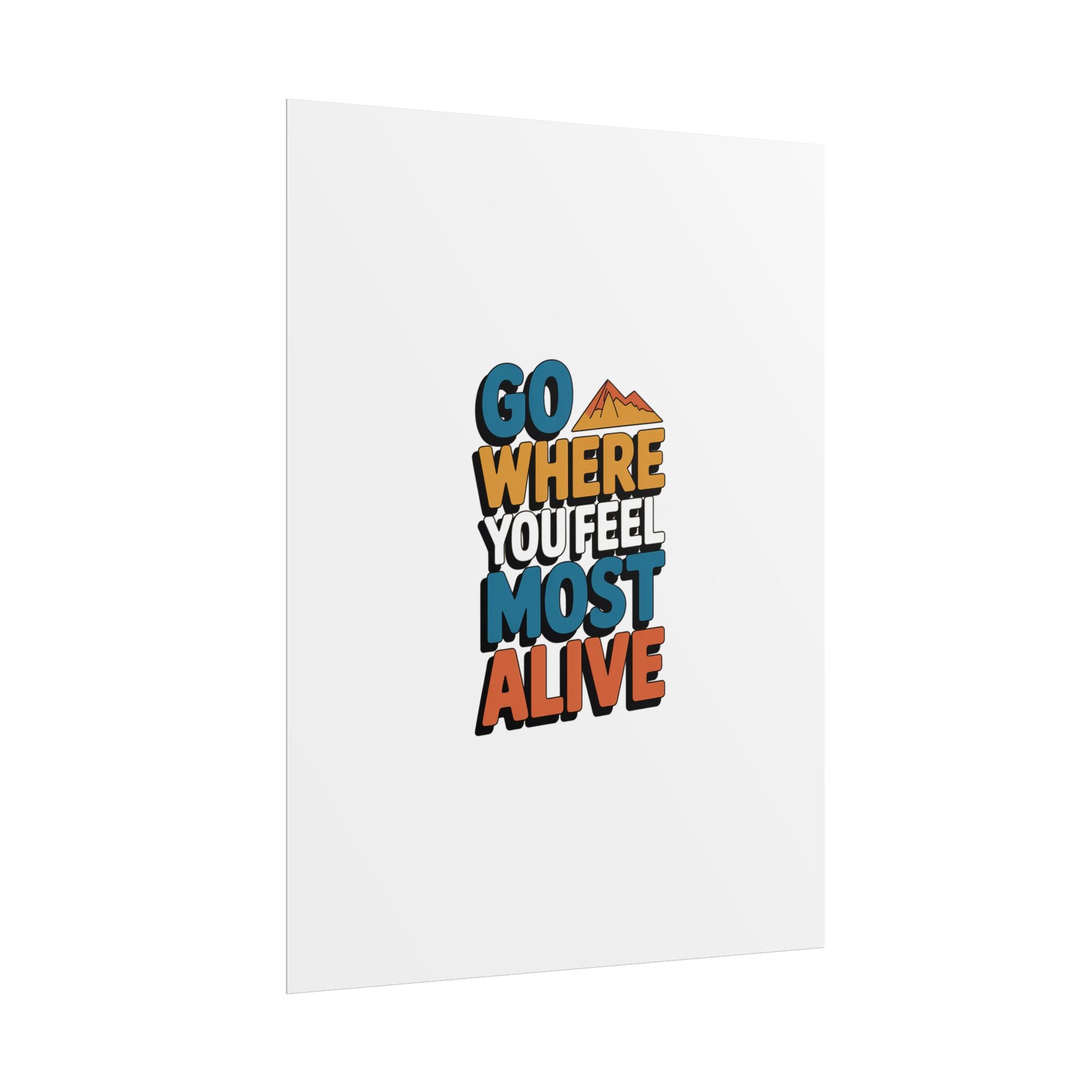 Go Where You Feel Most Alive Poster